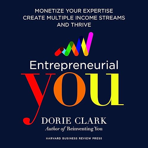 Entrepreneurial You: Monetize Your Expertise, Create Multiple Income Streams, and Thrive