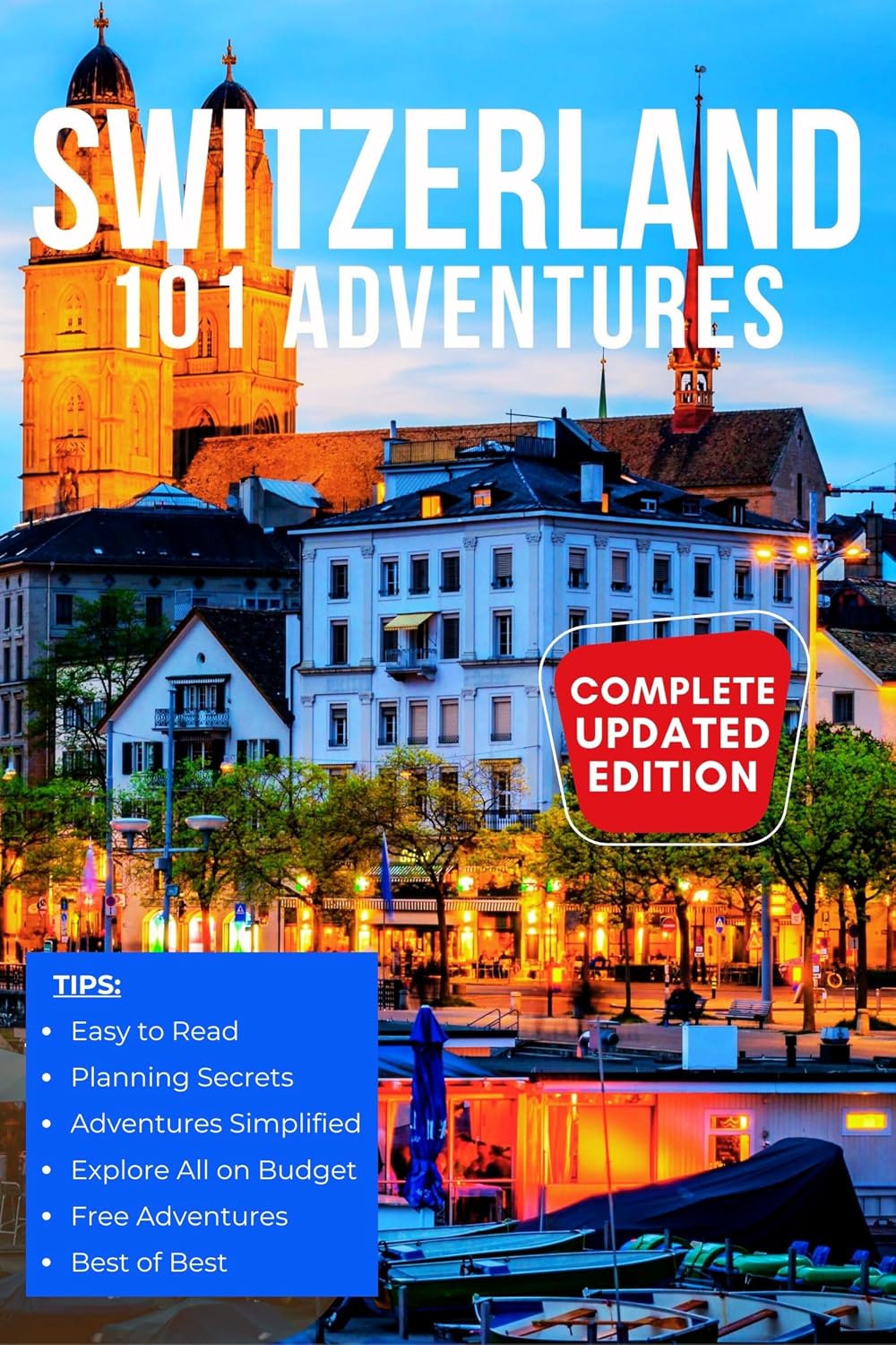 Switzerland 101 Adventures: Explore the Magnificent Alps and Unforgettable Cities of Switzerland (Travel Guide)