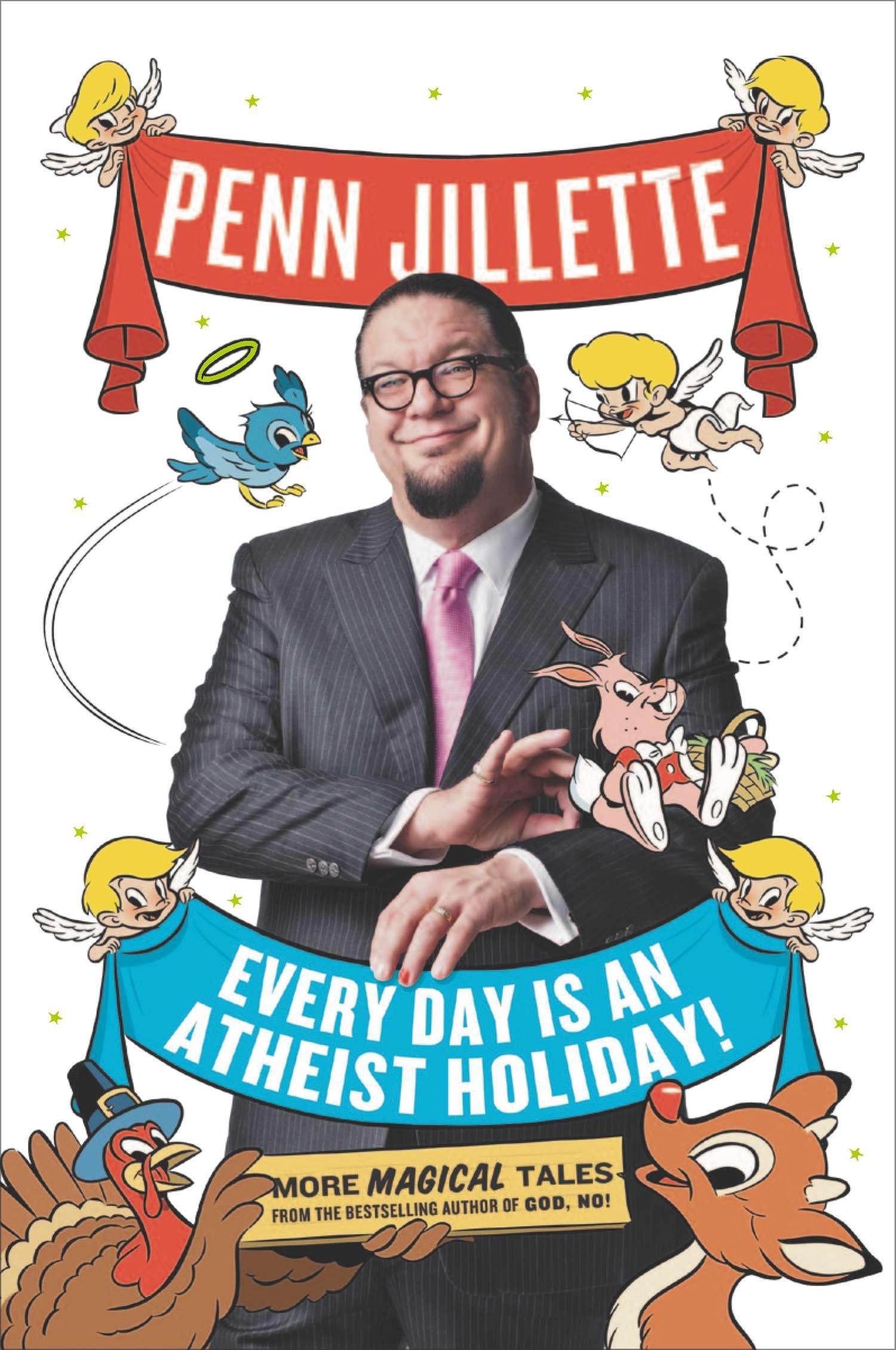 Every Day Is an Atheist Holiday!: More Magical Tales from the Be