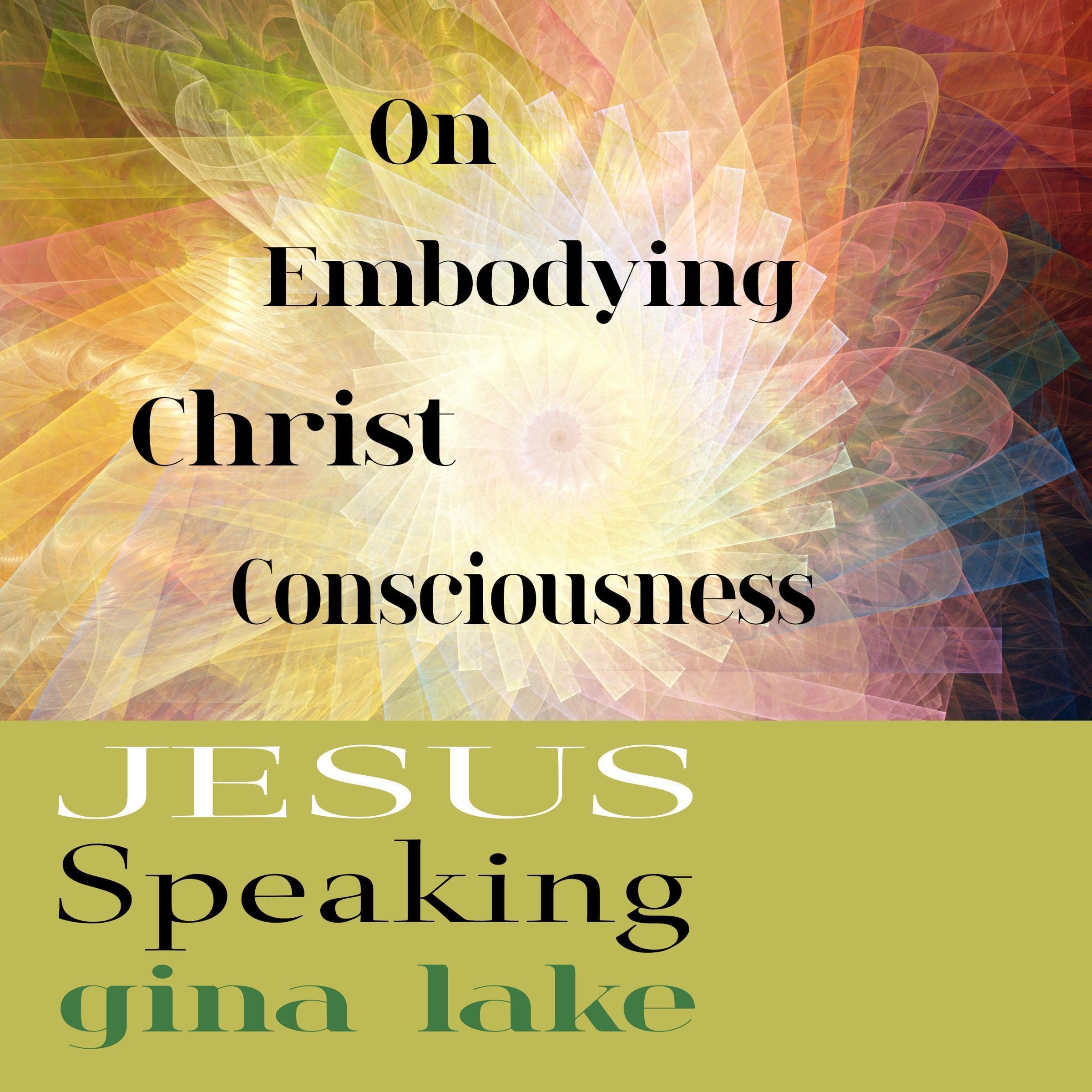 Jesus Speaking: On Embodying Christ Consciousness