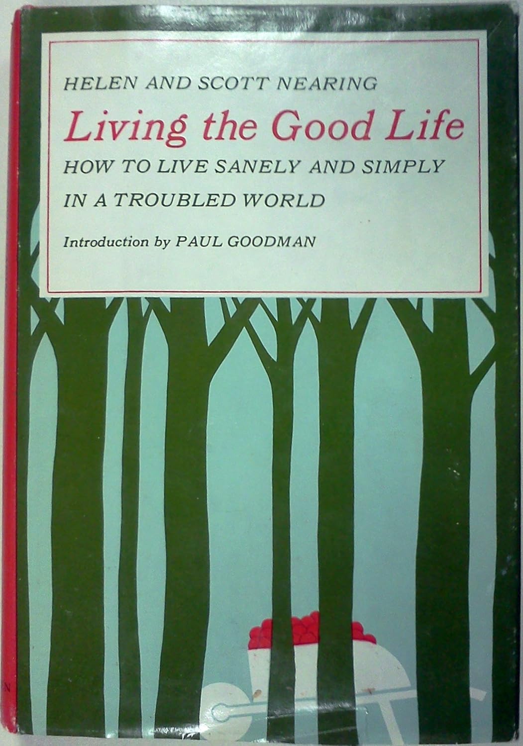 Living the Good Life How to Live Sanely and Simply in a Troubled World