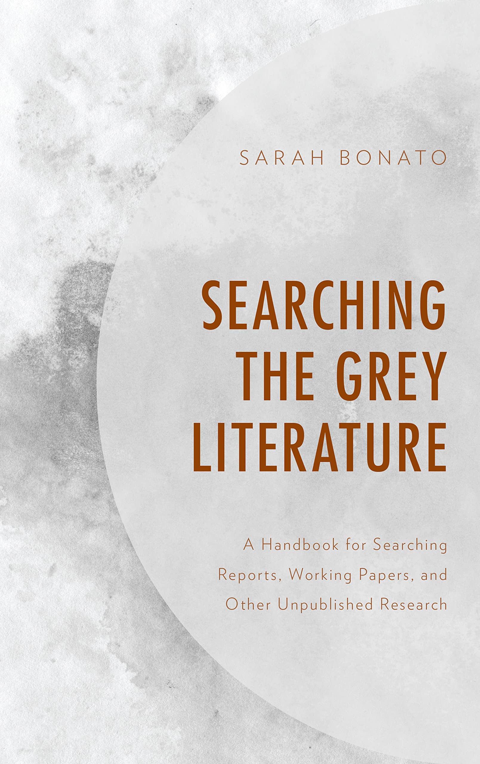 Searching the Grey Literature: A Handbook for Searching Reports, Working Papers, and Other Unpublished Research (Medical Library Association Books Series)