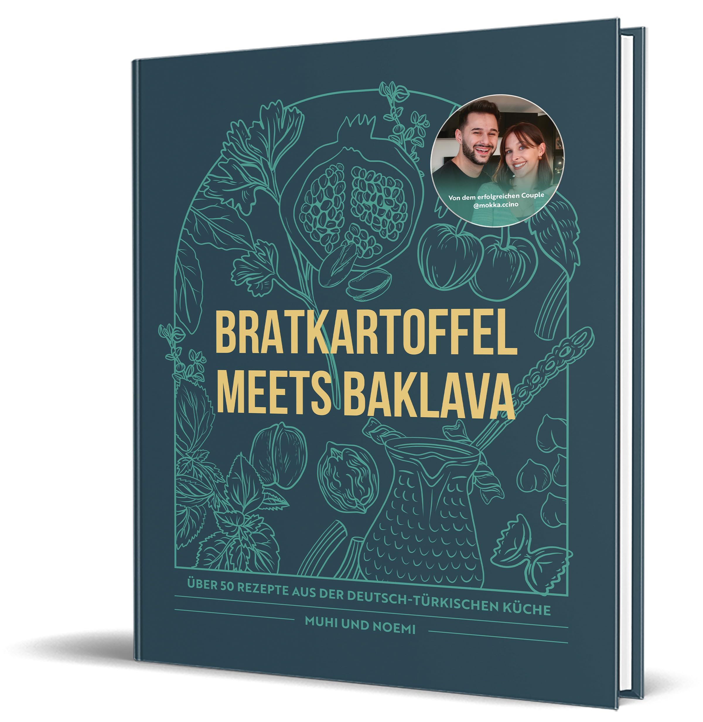 Bratkartoffel meets Baklava: Über 50 Rezepte aus der Deutsch-Türkischen Küche von Muhi & Noemi