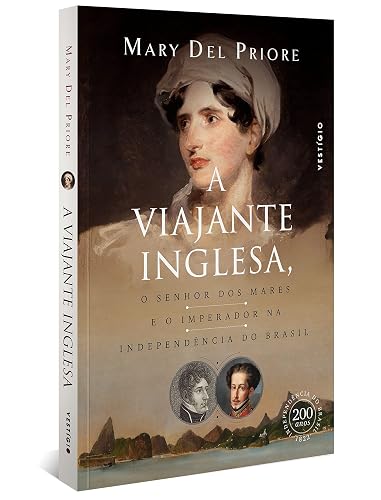 A viajante inglesa, o senhor dos mares e o Imperador na Independência do Brasil