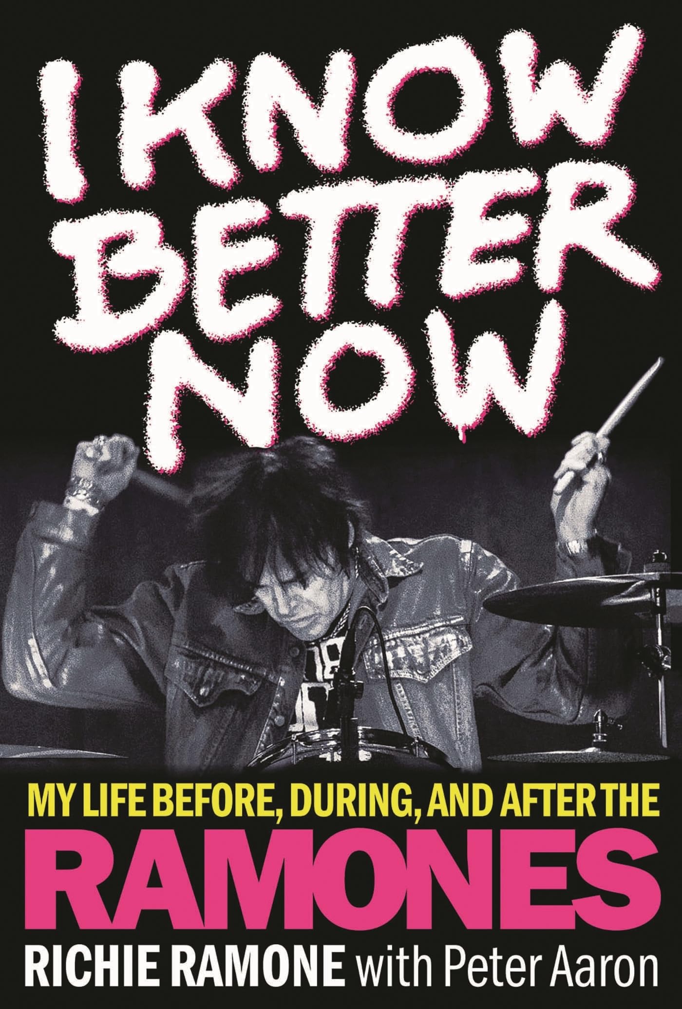 I Know Better Now: My Life Before, During and After the Ramones