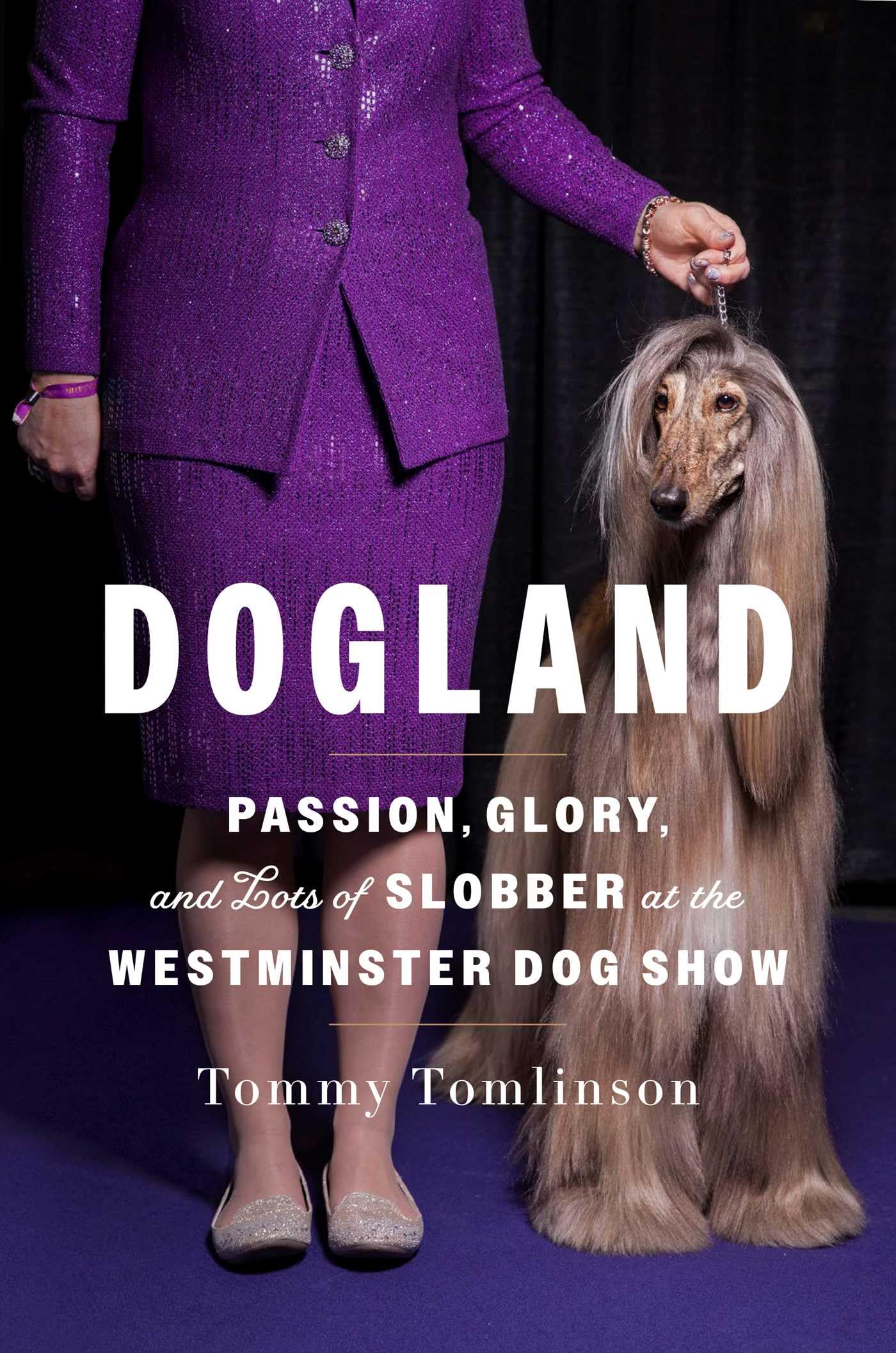 Dogland: Passion, Glory, and Lots of Slobber at the Westminster Dog Show
