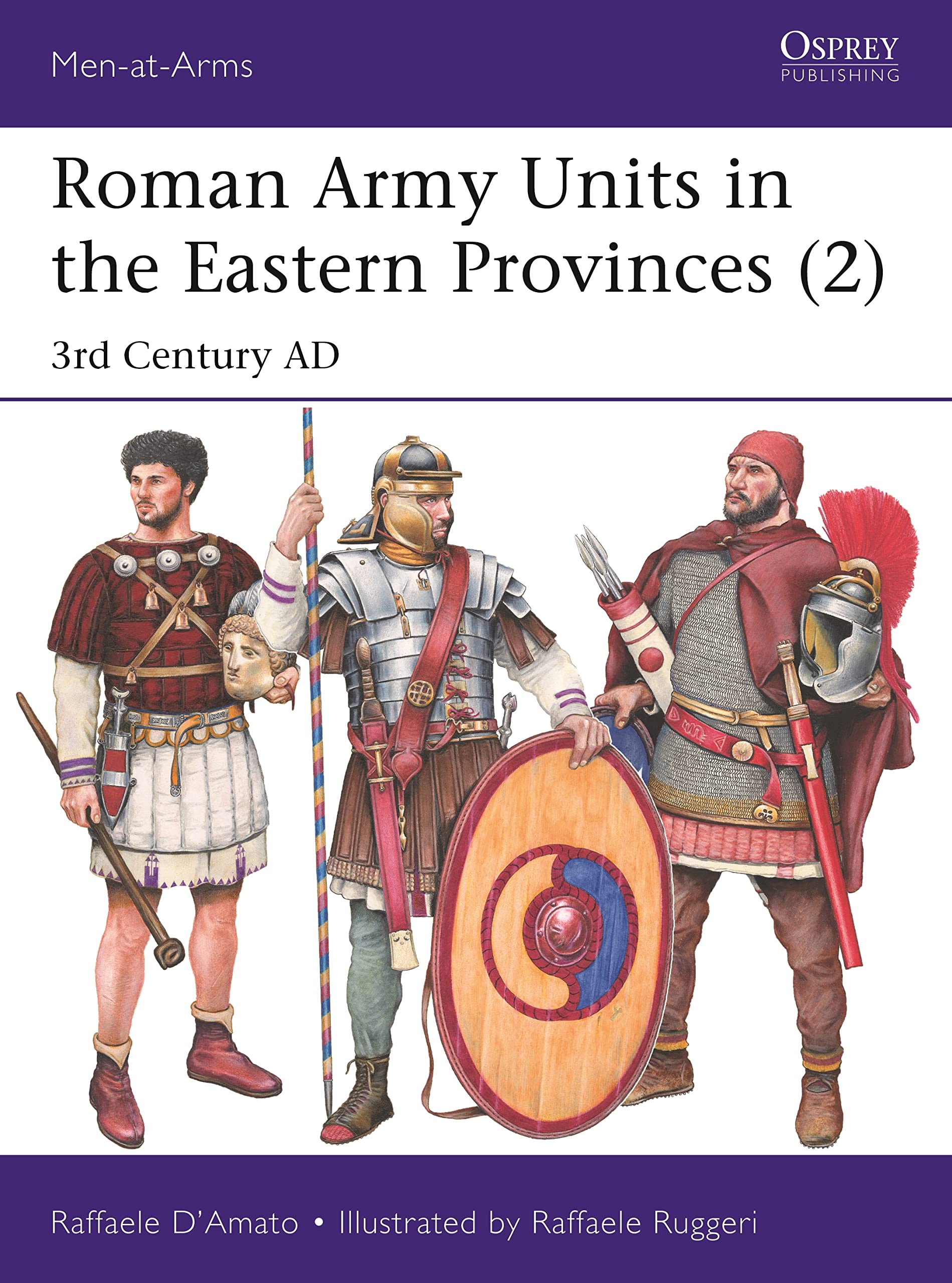 Roman Army Units in the Eastern Provinces (2): 3rd Century AD (Men-at-Arms, 547)