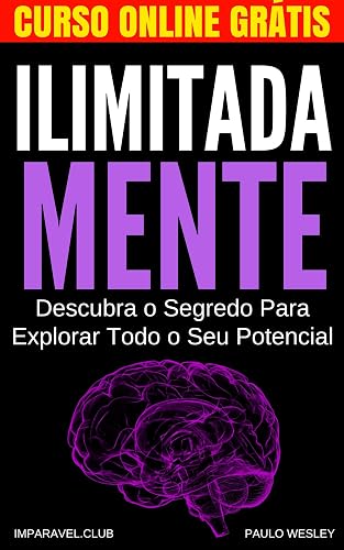 Ilimitada Mente: Descubra o Segredo Para Explorar Todo o Seu Potencial (Imparavel.club Livro 11)