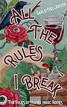 All The Rules I Break (The Rules of Higher Magic Book 1)