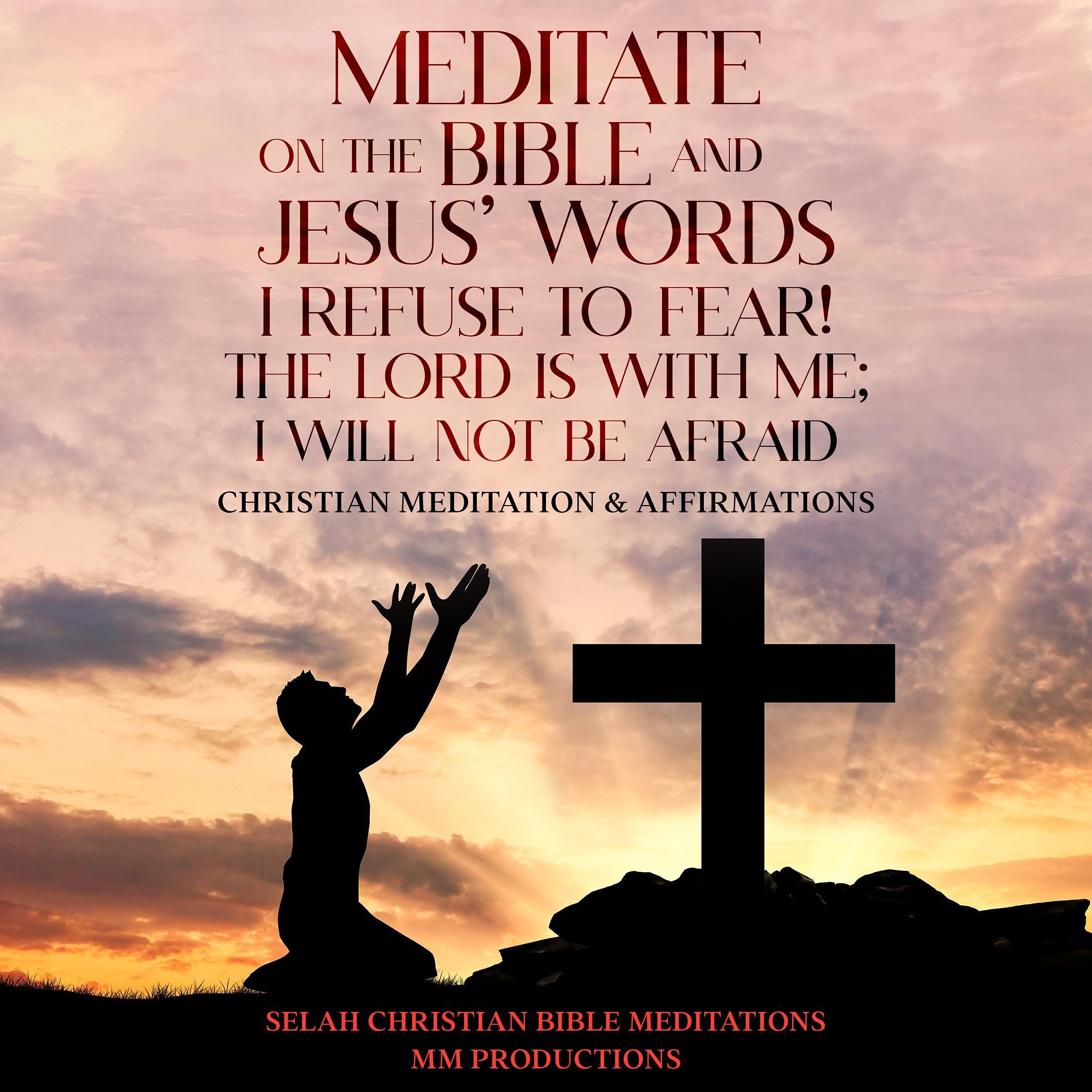 Meditate on the Bible and Jesus’ Words