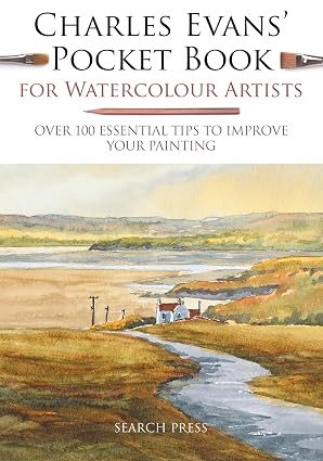 Charles Evans' Pocket Book for Watercolour Artists: Over 100 Essential Tips to Improve Your Painting (WATERCOLOUR ARTISTS' POCKET BOOKS) Flexibound – August 28, 2018