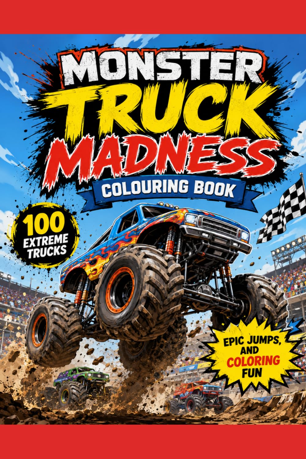 Monster Truck Madness Colouring Book: 100 Extreme Trucks, Epic Jumps, and Coloring Fun (Coloring Books For Kids and Adults)