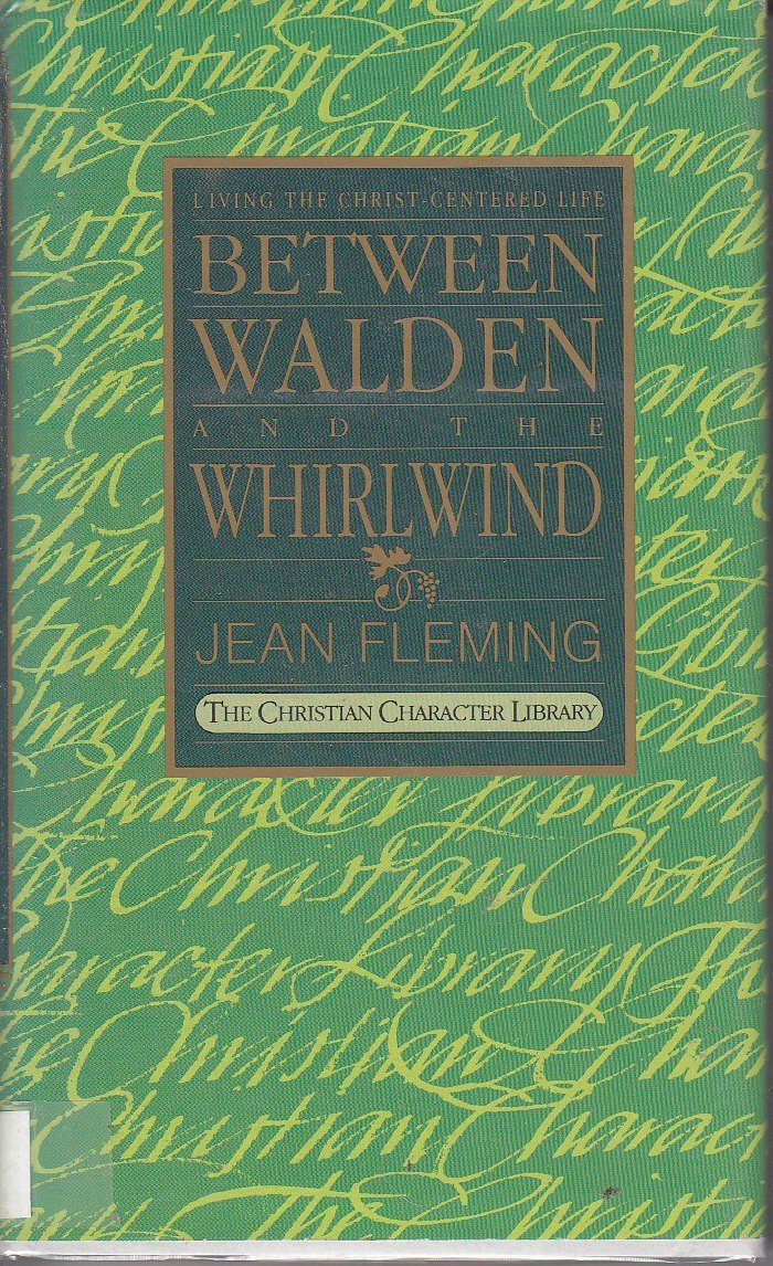 Between Walden and the Whirlwind: Living the Christ-Centered Life (The Christian Character Library)
