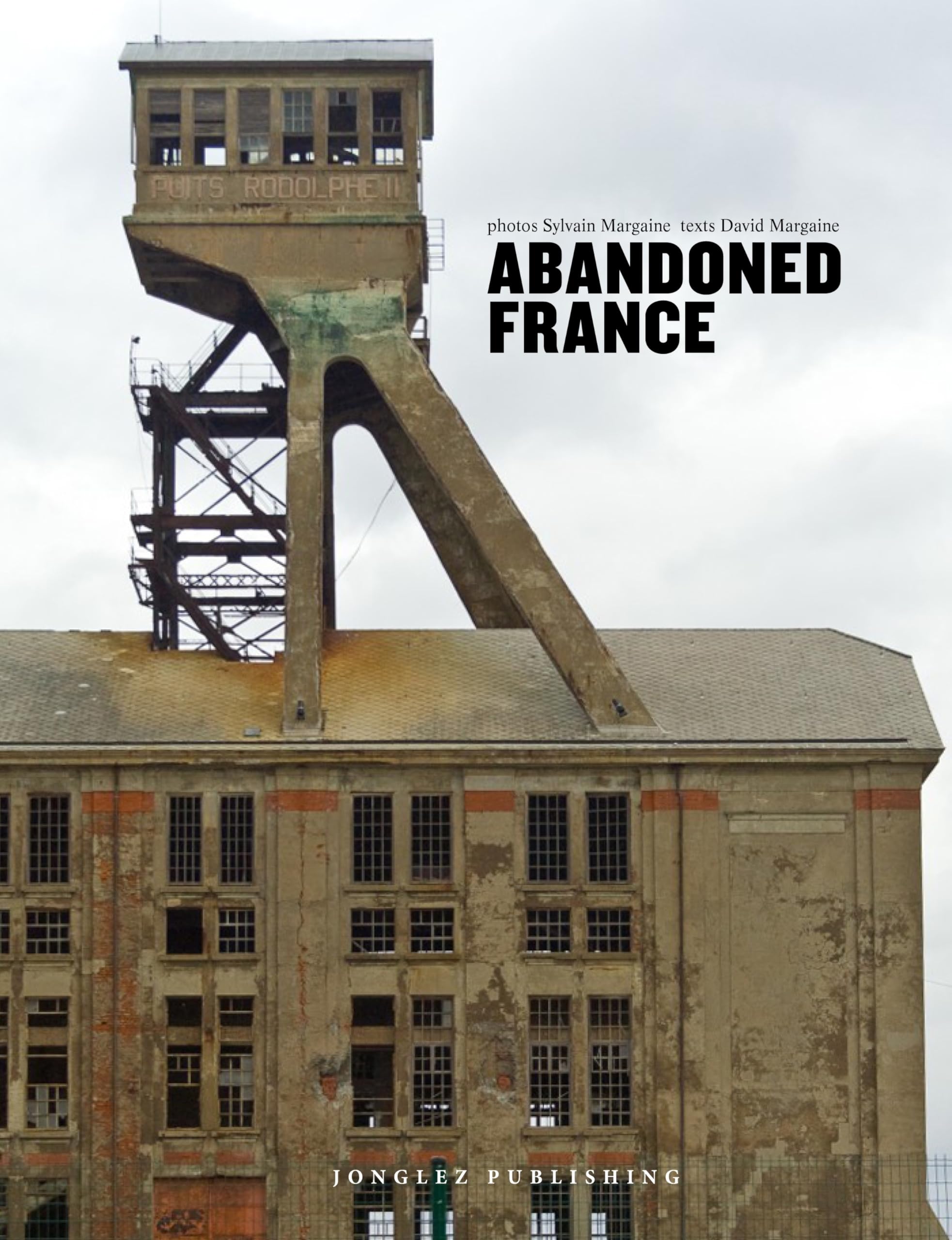 Abandoned France - a photographic journey through the forgotten places of France (Jonglez Photo Books) (Jonglez Photographic Journeys)