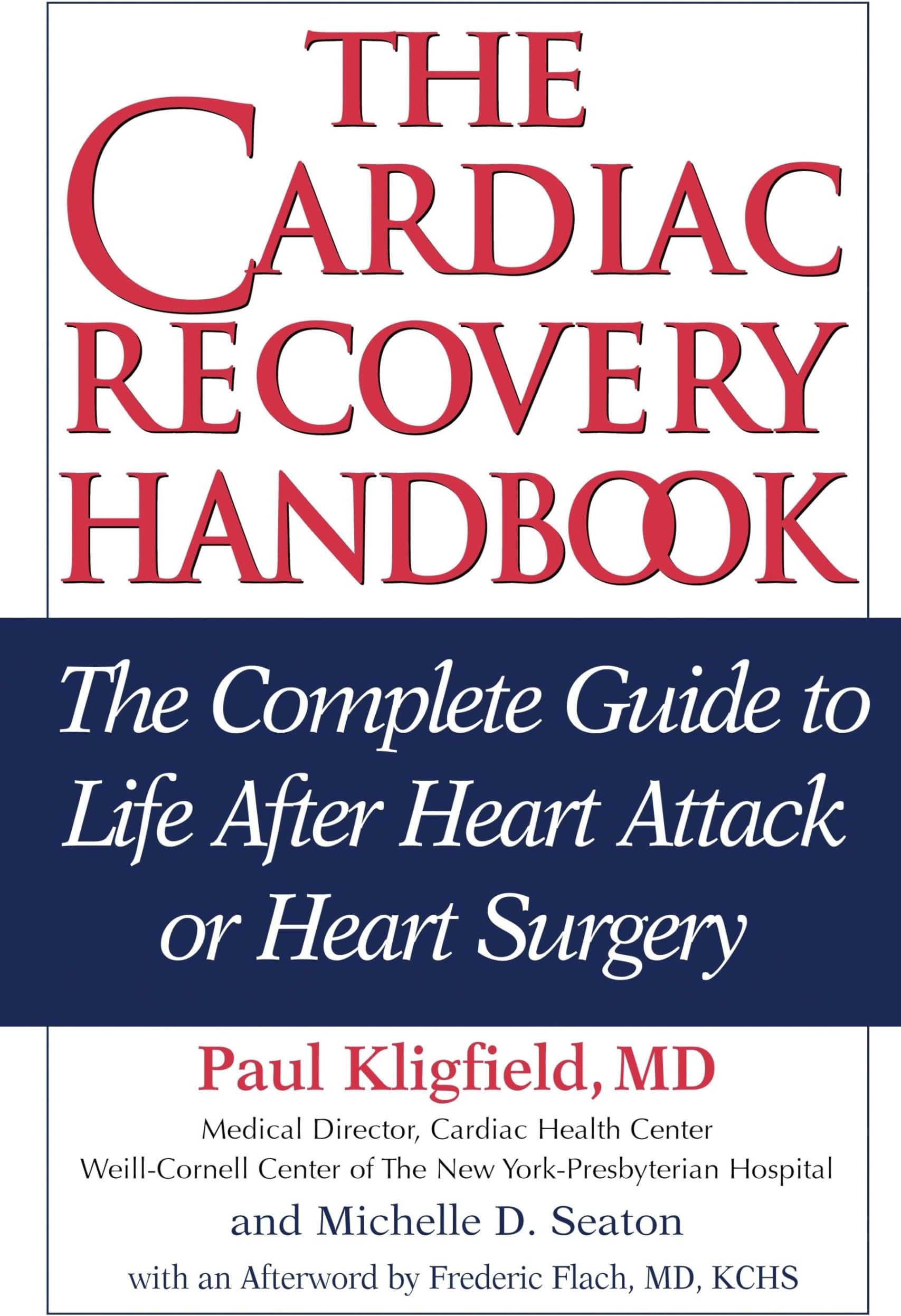 The Cardiac Recovery Handbook: The Complete Guide to Life After Heart Attack or Heart Surgery, Second Edition
