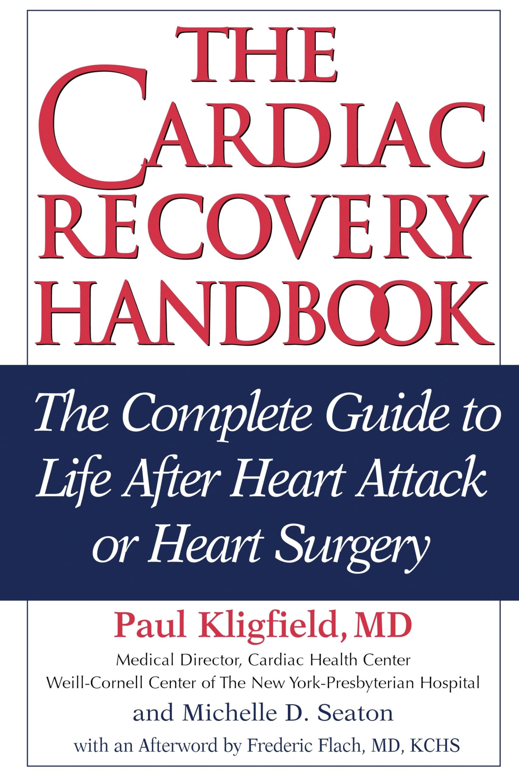 The Cardiac Recovery Handbook: The Complete Guide to Life After Heart Attack or Heart Surgery, Second Edition