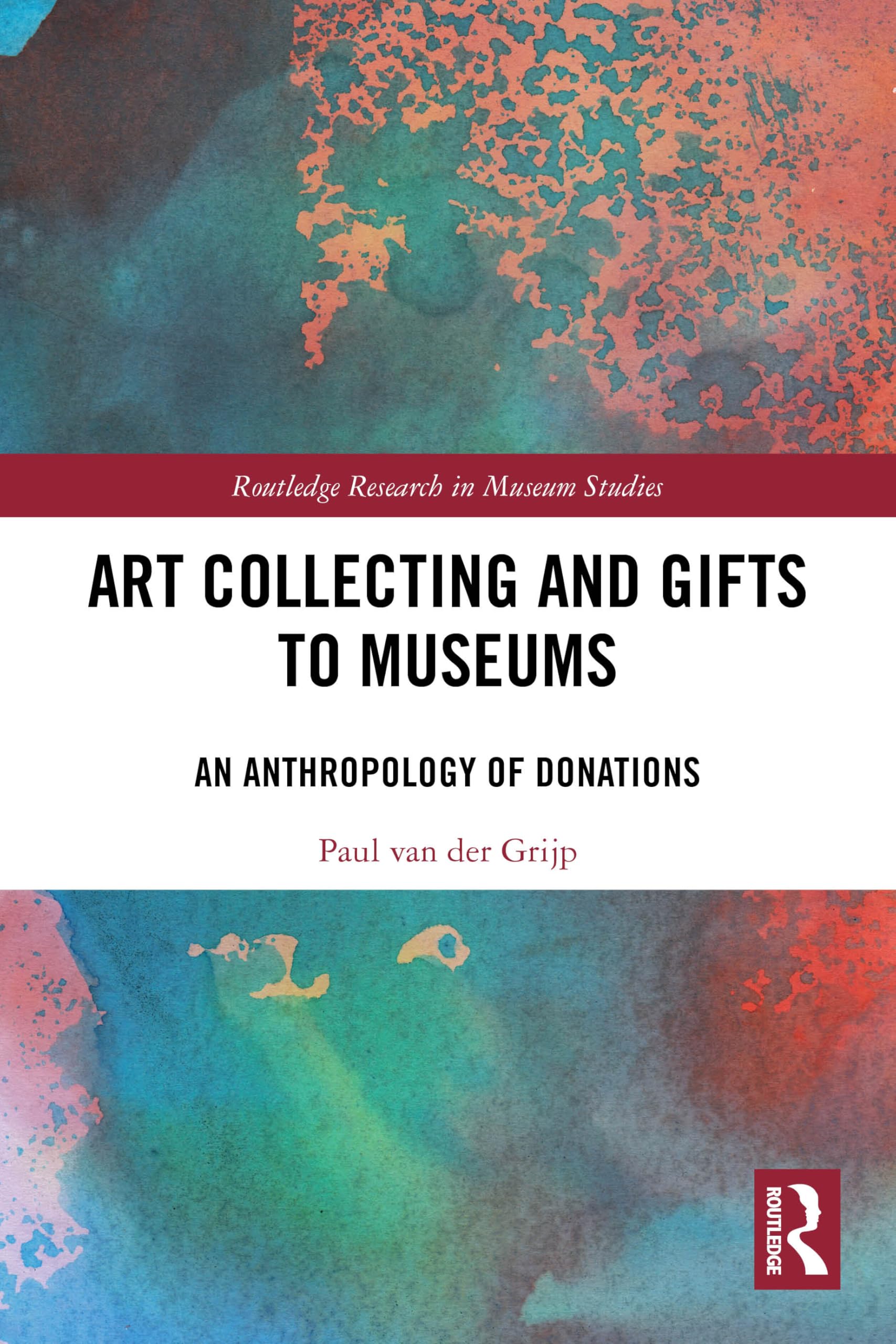 Art Collecting and Gifts to Museums: An Anthropology of Donations (Routledge Research in Museum Studies)