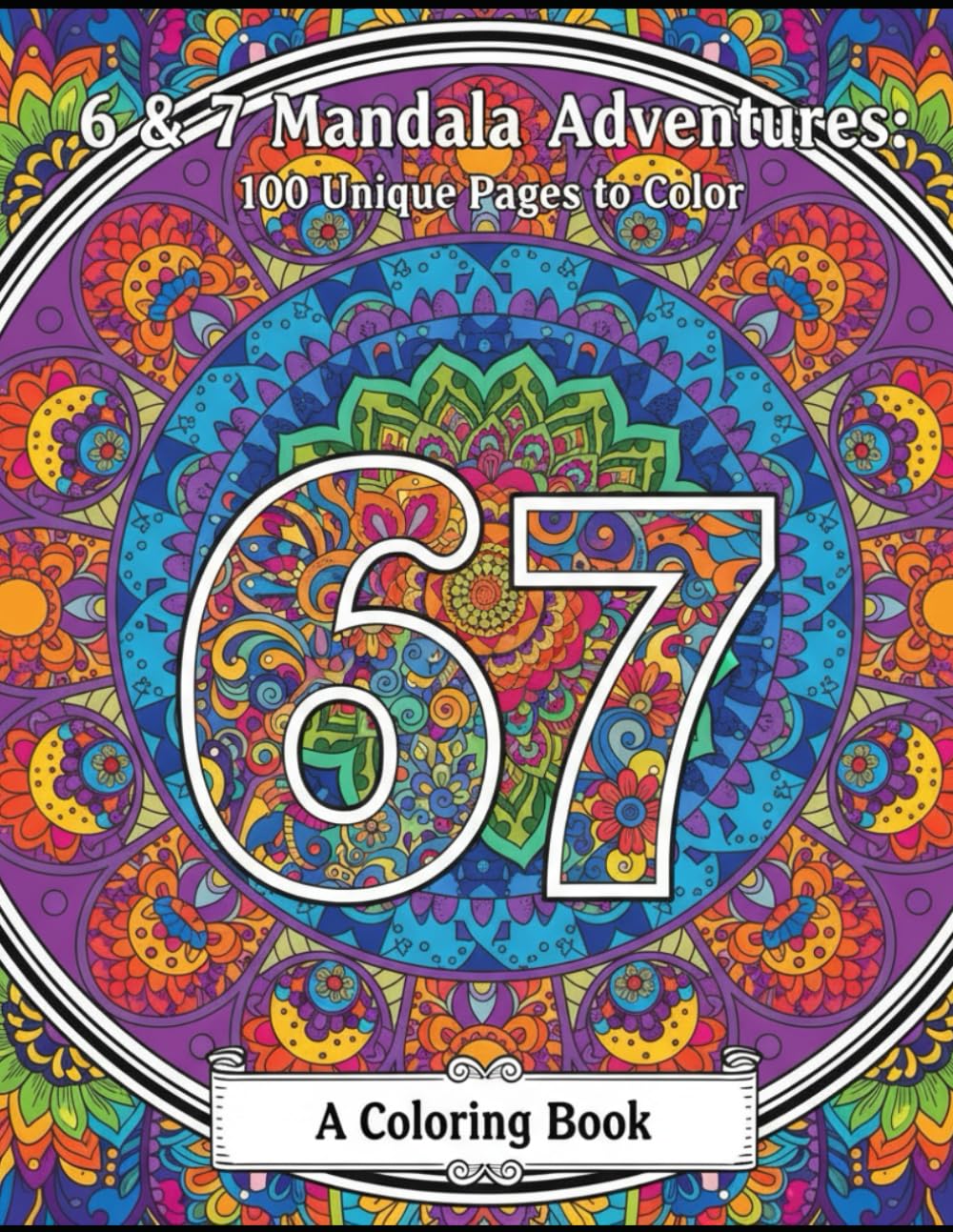 6 & 7 Mandala Adventures: 100 Unique Pages to Color and Count