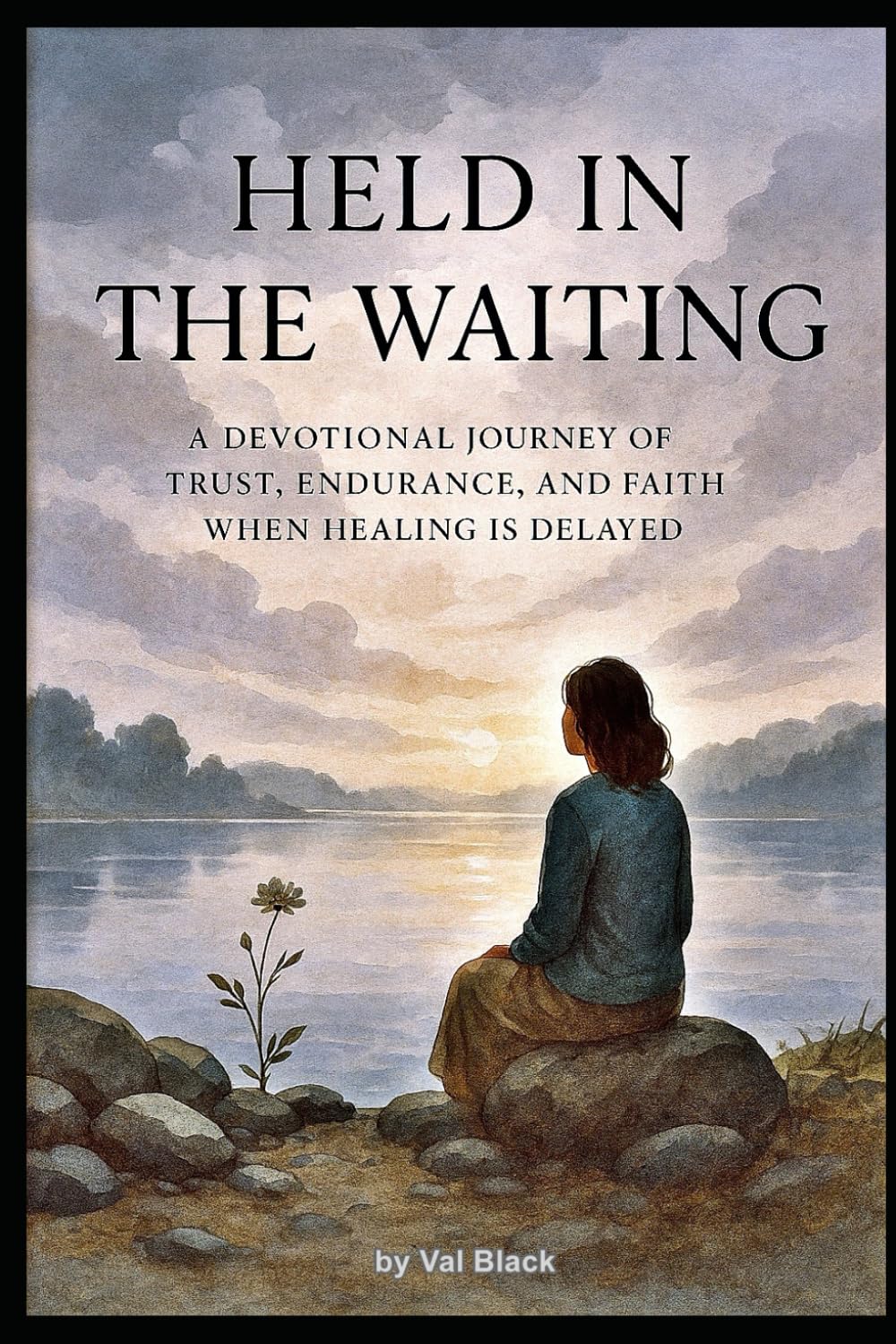 Held in the Waiting: A DEVOTIONAL JOURNEY OF TRUST, ENDURANCE, AND FAITH WHEN HEALING IS DELAYED