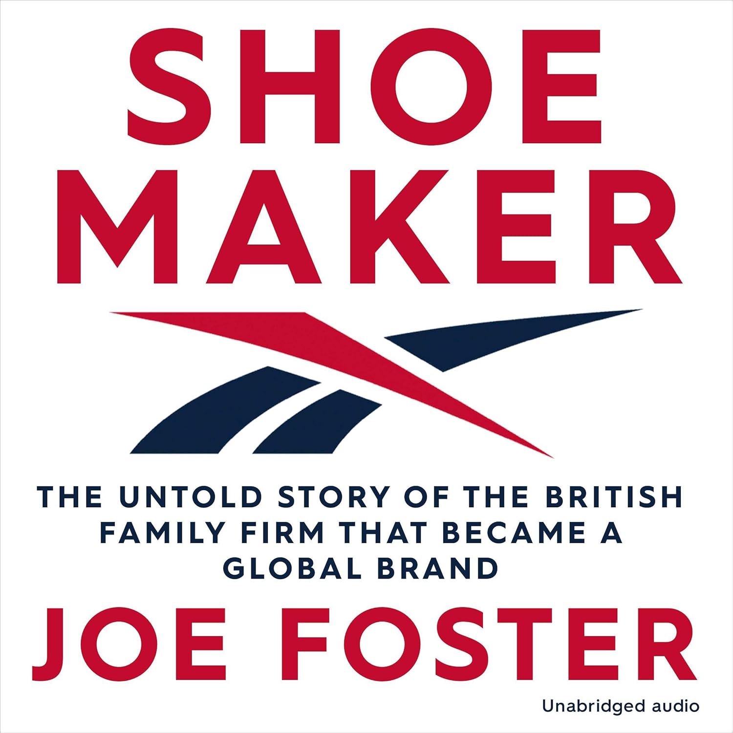 Shoemaker: Reebok and the Untold Story of a Lancashire Family Who Changed the World Shoemaker: Reebok and the Untold Story of a Lancashire Family Who Changed the World
