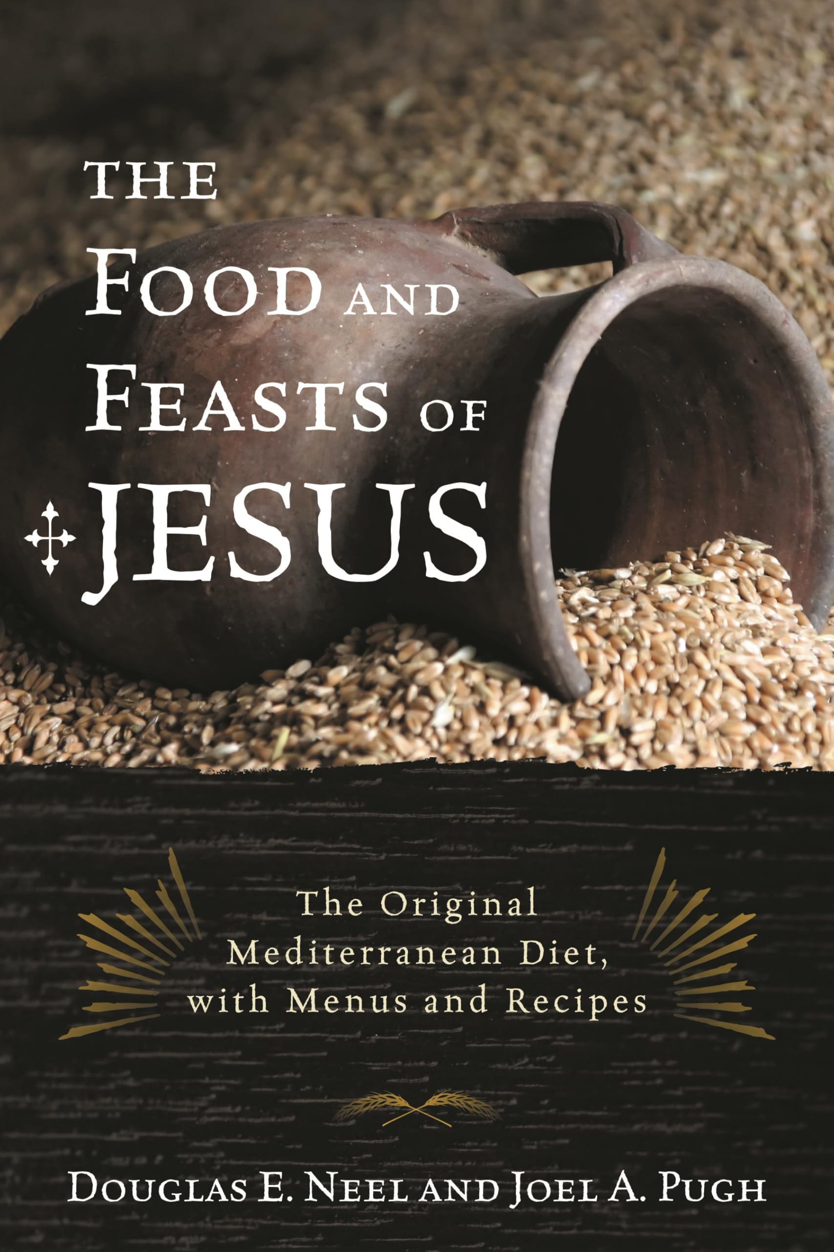 The Food and Feasts of Jesus: The Original Mediterranean Diet, with Menus and Recipes (Religion in the Modern World)