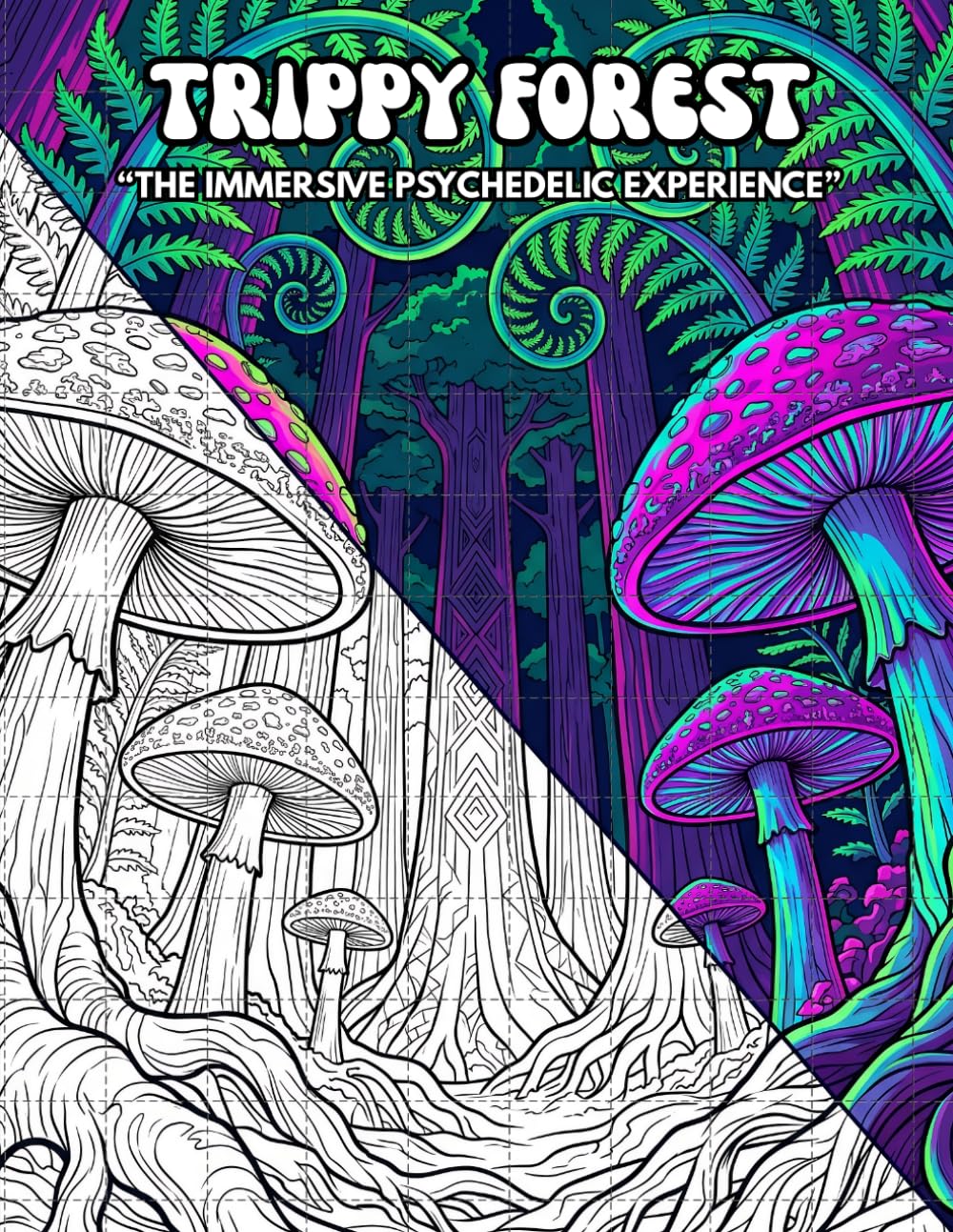 TRIPPY FOREST: The Immersive Psychedelic Experience: An Adult Coloring Book with Trippy Nature, Botanical Mandalas, and Stress Relief for Stoners