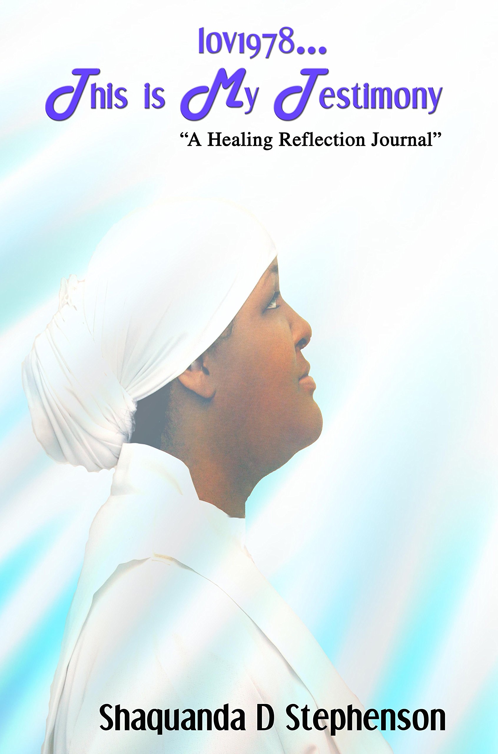 lov1978...This Is My Testimony: "A Healing Reflection Journal"