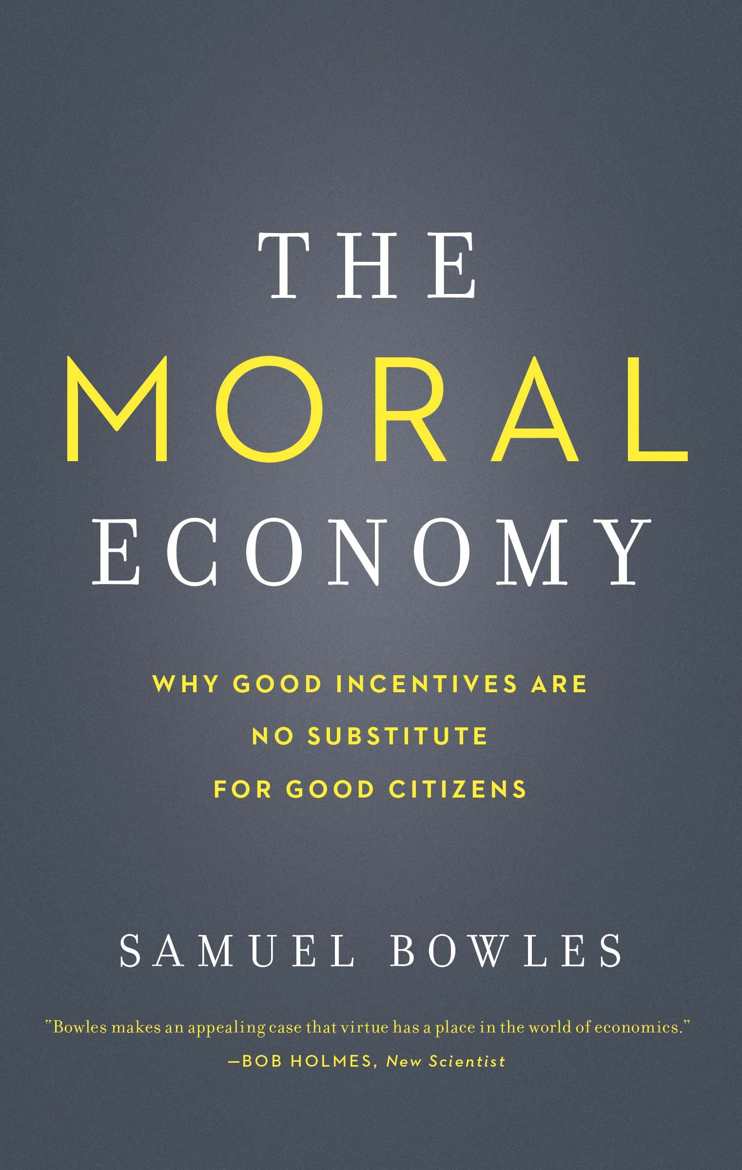 The Moral Economy: Why Good Incentives Are No Substitute for Good Citizens (Castle Lecture Series)