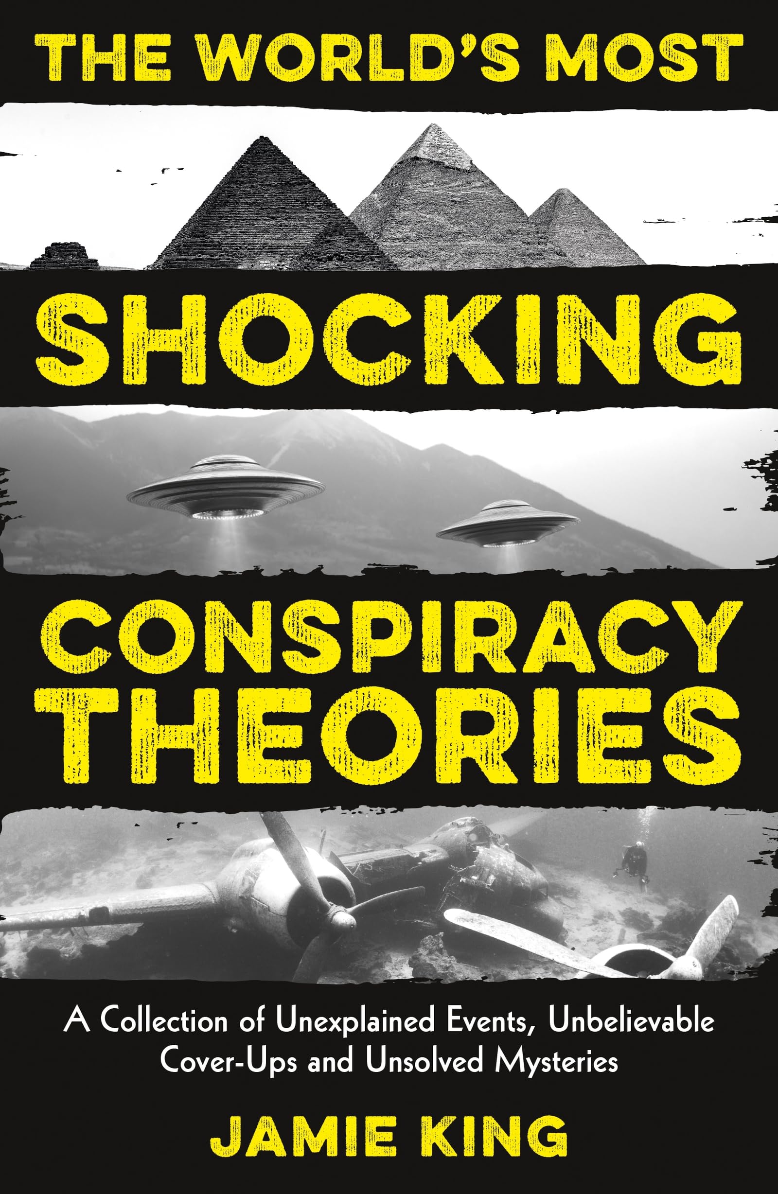 The World's Most Shocking Conspiracy Theories: A Collection of Unexplained Events, Unbelievable Cover-Ups and Unsolved Mysteries