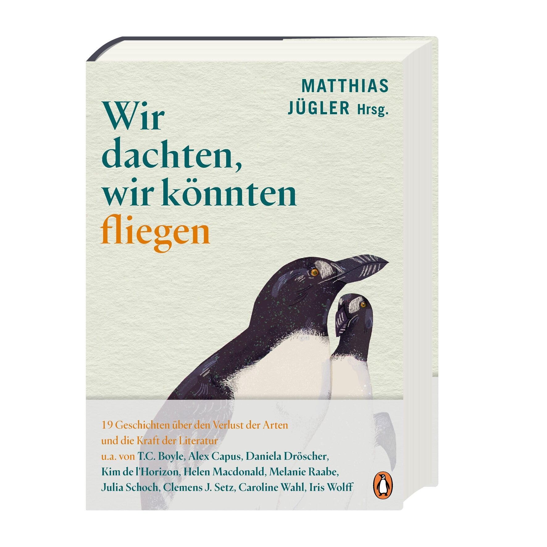 Wir dachten, wir könnten fliegen: 19 Geschichten über den Verlust der Arten und die Kraft der Literatur. - »Eine erhellende, beglückende Leseerfahrung.« Denis Scheck