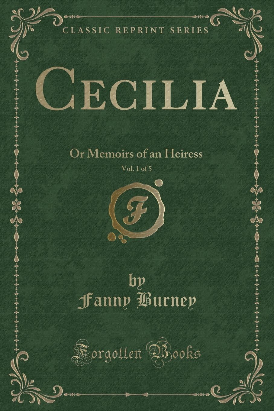 Cecilia, Vol. 1 of 5: Or Memoirs of an Heiress (Classic Reprint)