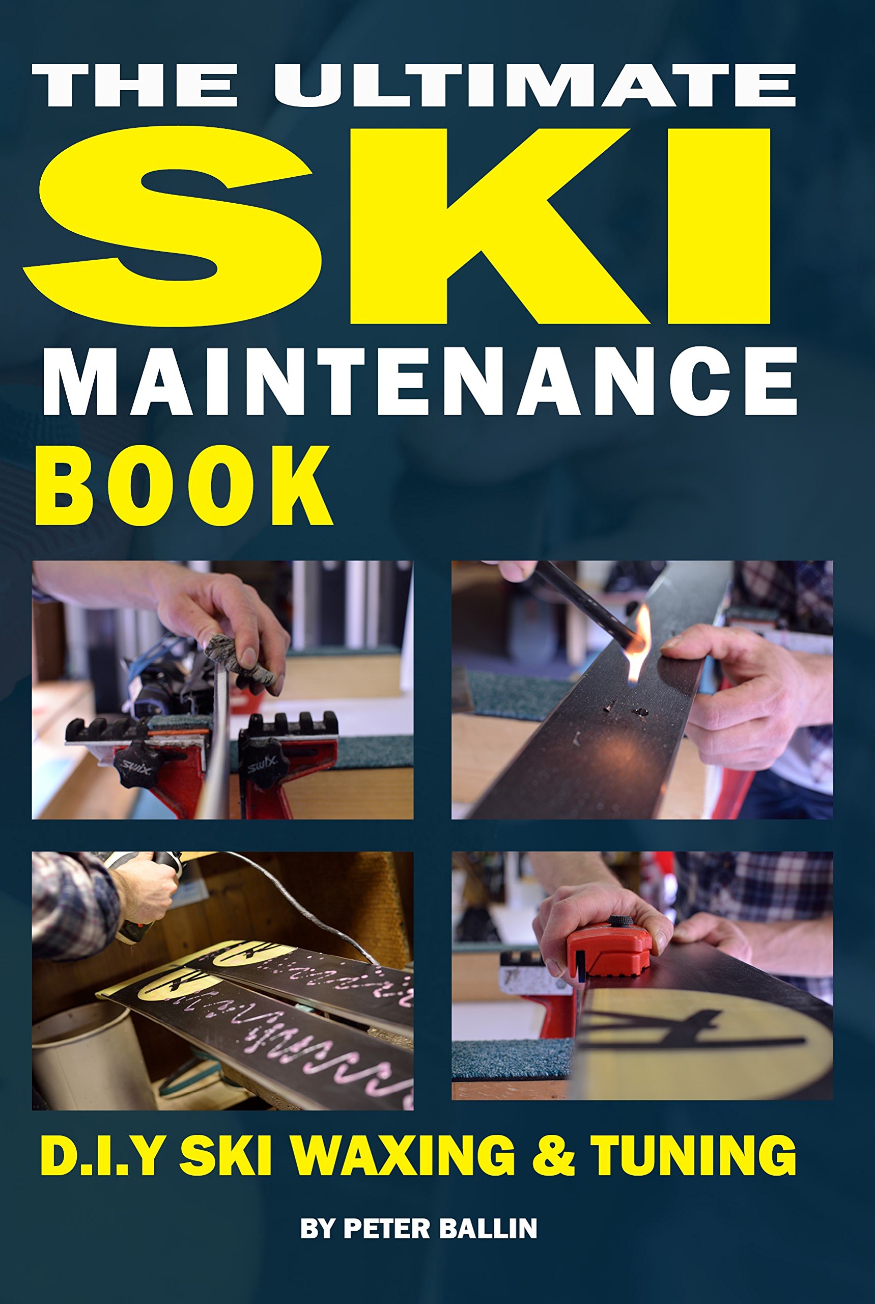 The Ultimate Ski Maintenance Book: DIY Ski Waxing, Edging and Tuning