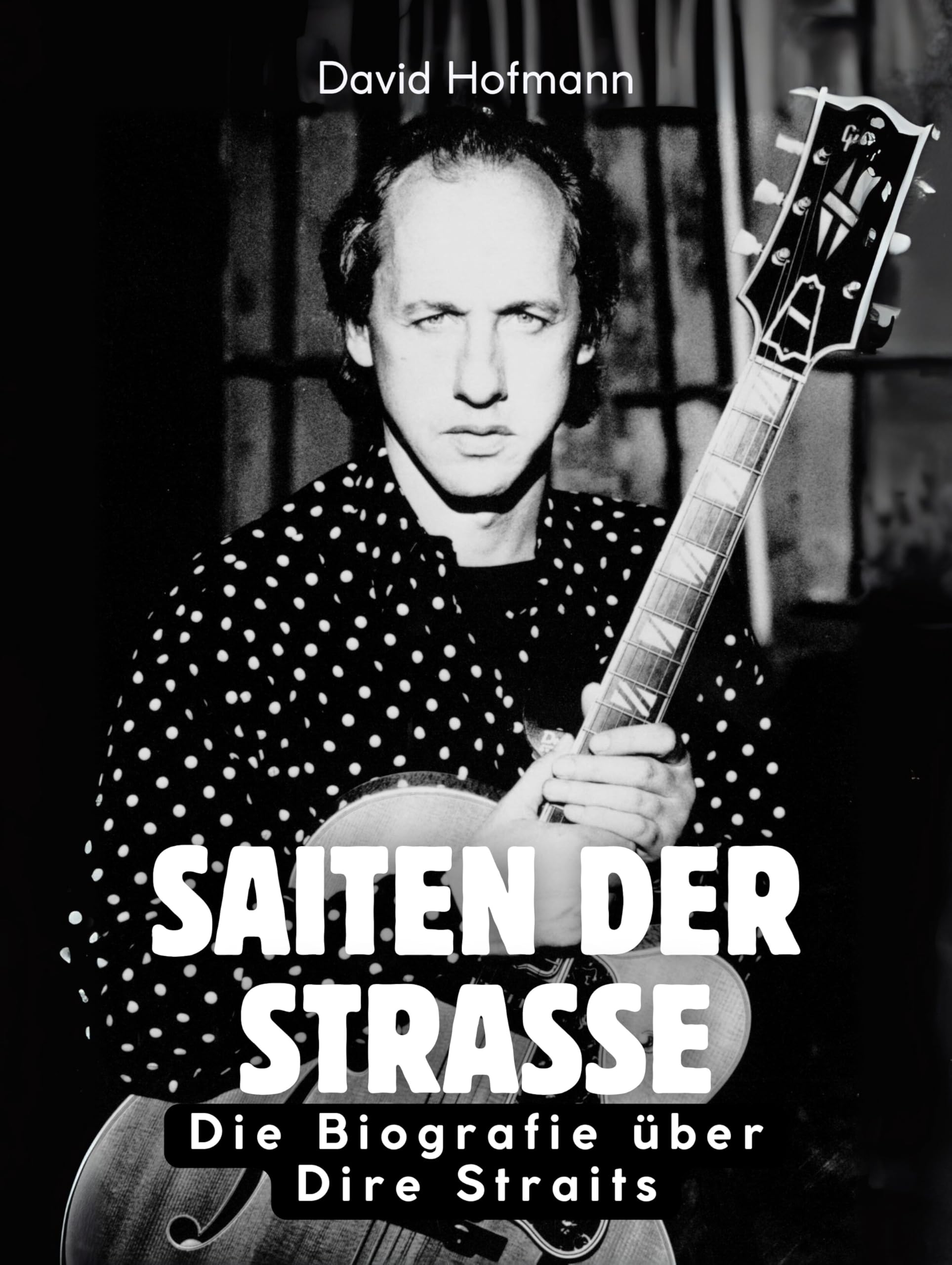 Saiten der Straße: Die Biografie über Dire Straits. Komplett in Farbe