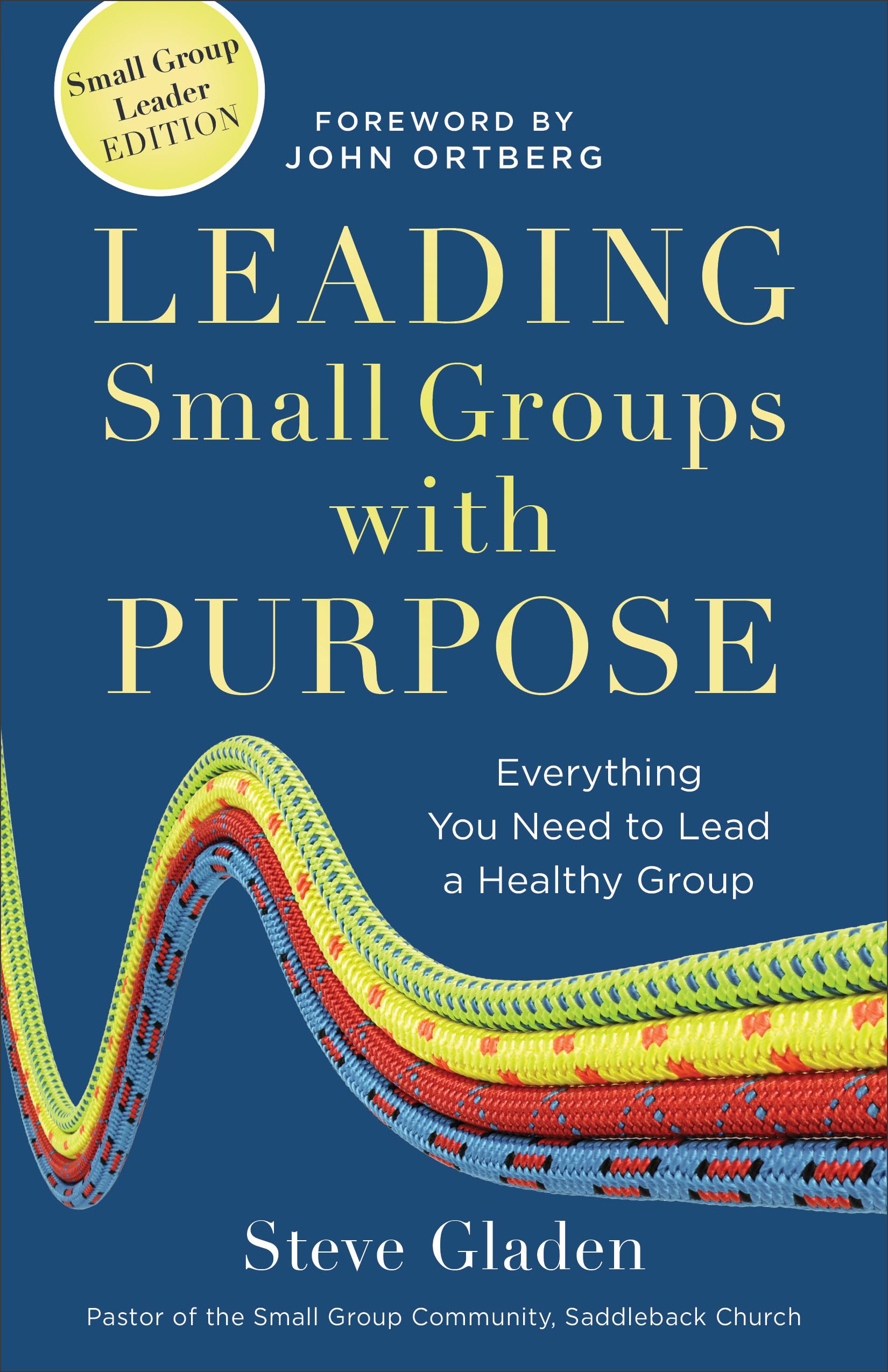 Leading Small Groups with Purpose: Everything You Need To Lead A Healthy Group