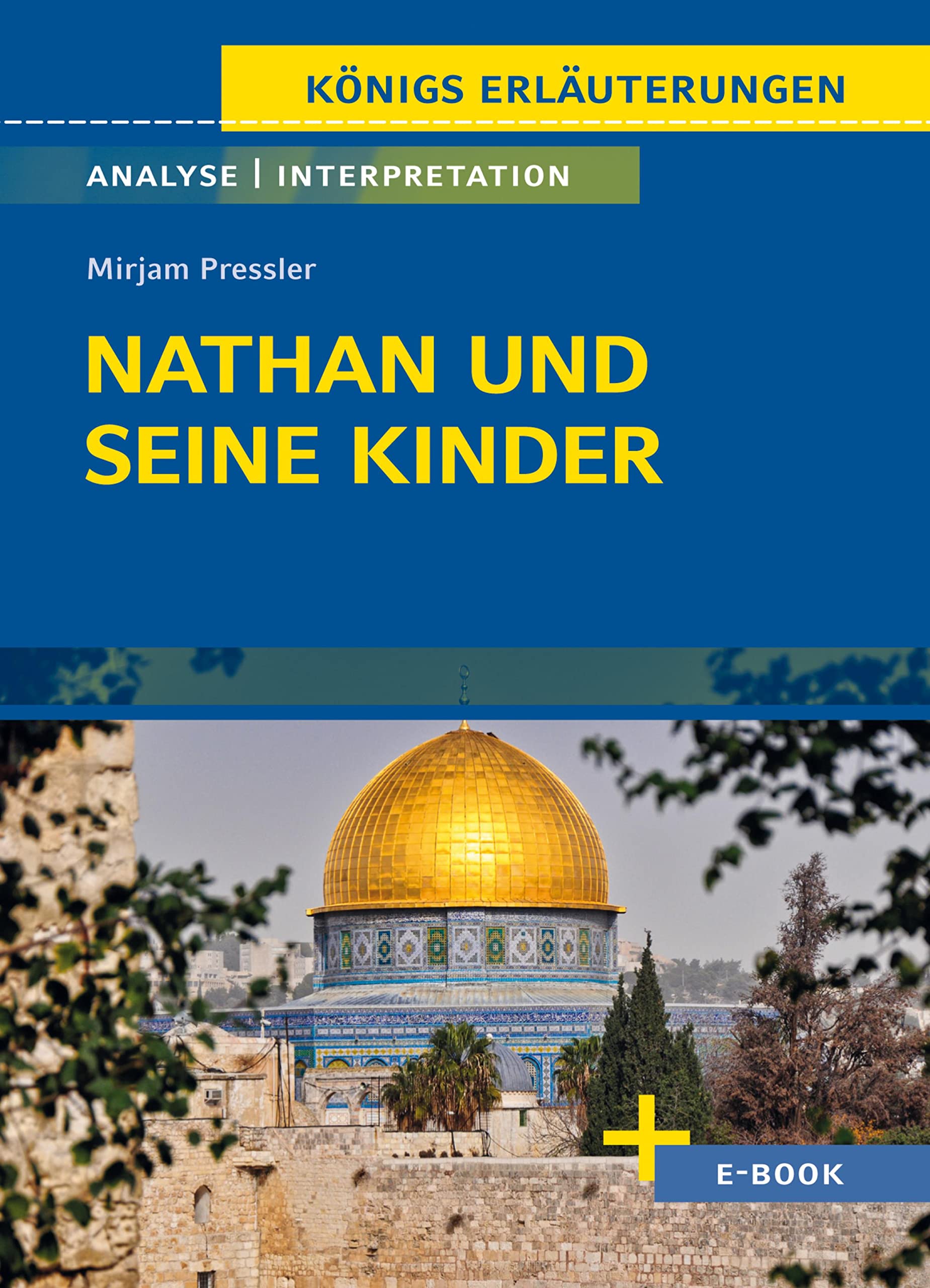 Nathan und seine Kinder von Mirjam Pressler - Textanalyse und Interpretation: mit Zusammenfassung, Inhaltsangabe, Prüfungsaufgaben uvm. (Königs Erläuterungen Spezial) (German Edition)