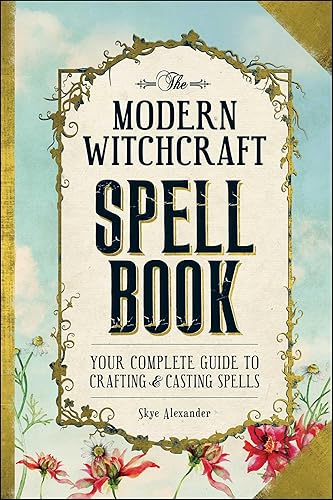 The Modern Witchcraft Spell Book: Your Complete Guide to Crafting and Casting Spells (Modern Witchcraft Magic, Spells, Rituals)