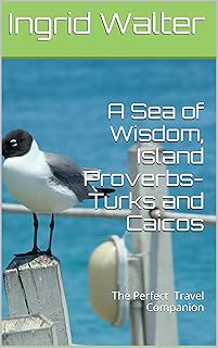 A Sea of Wisdom, Island Proverbs - Turks and Caicos: The Perfect Travel Companion