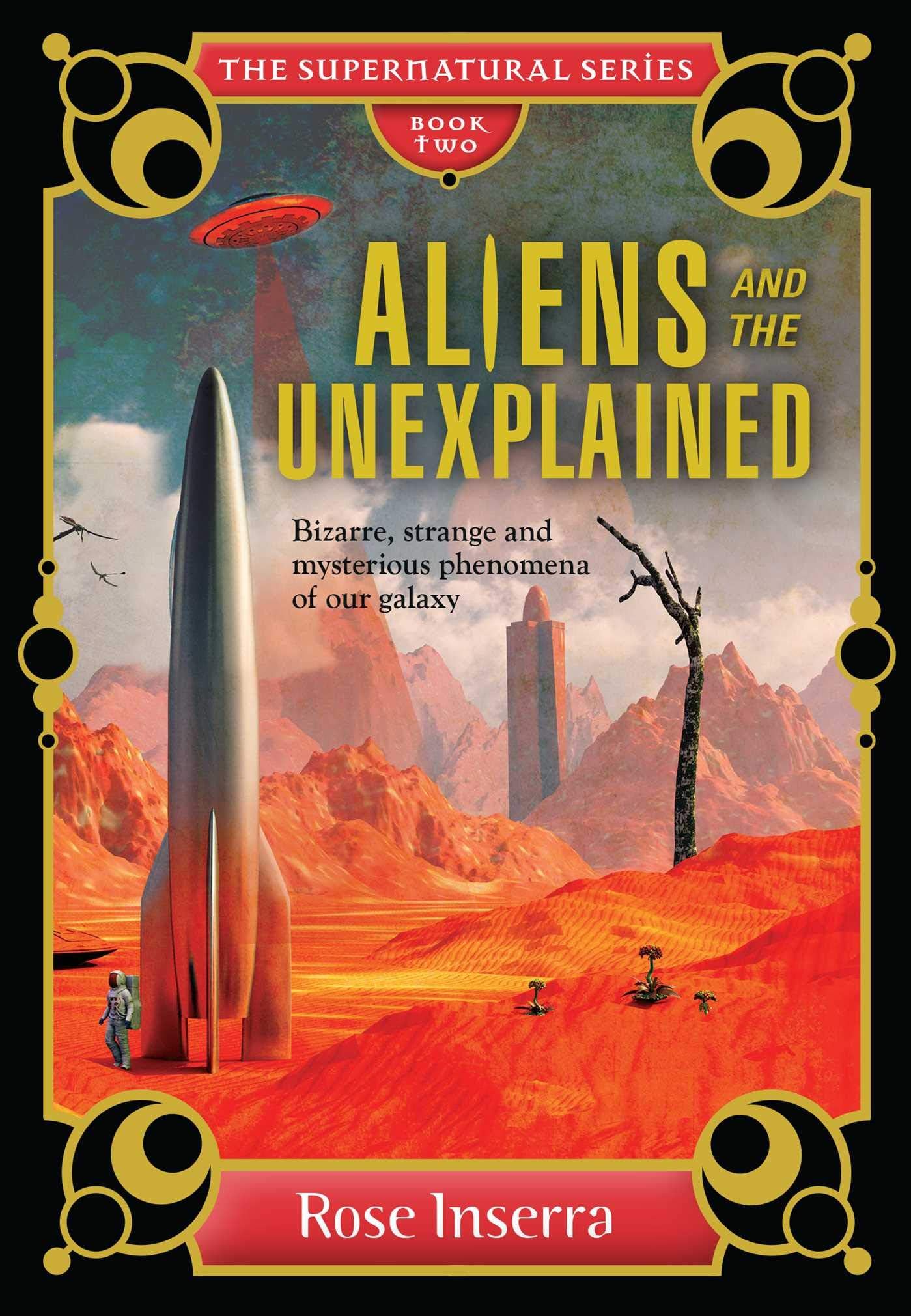 Aliens and the Unexplained: Bizarre, strange and mysterious phenomena of our galaxy (The Supernatural Series)