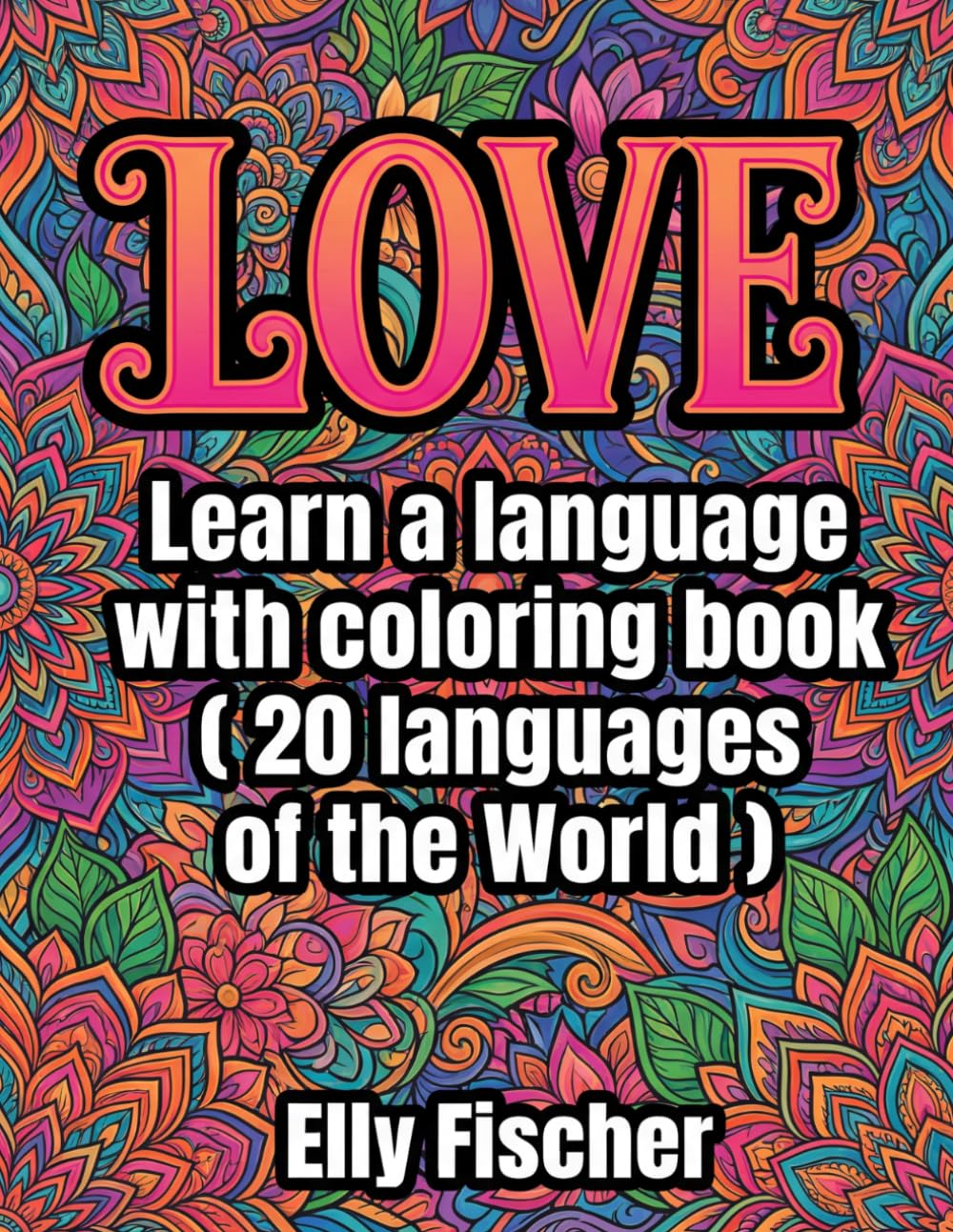 LOVE Coloring Book Mandala Style: Learn 20 languages (20 Words)