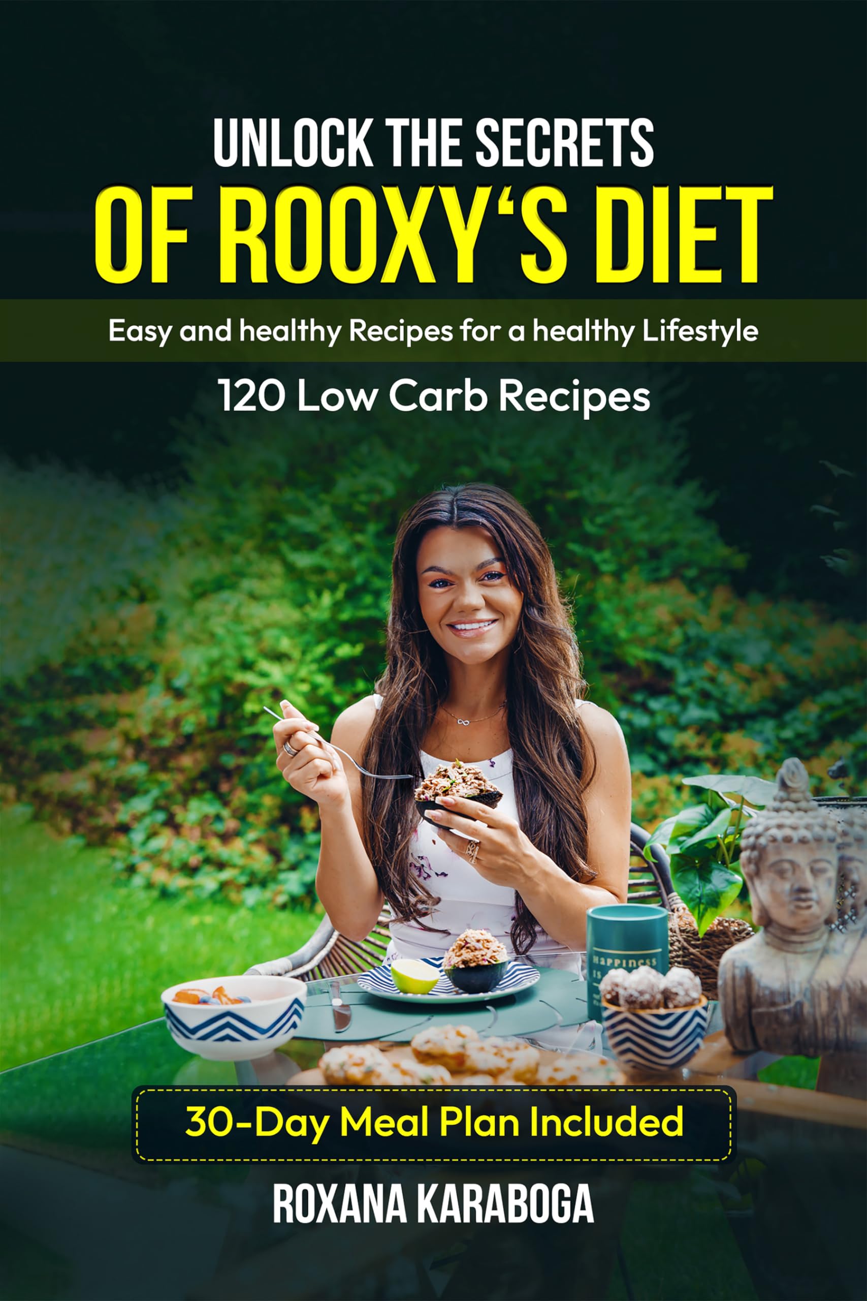UNLOCK THE SECRETS OF ROOXY'S DIET: Easy and healthy Recipes for a healthy Lifestyle : 120 Low Carb Recipes