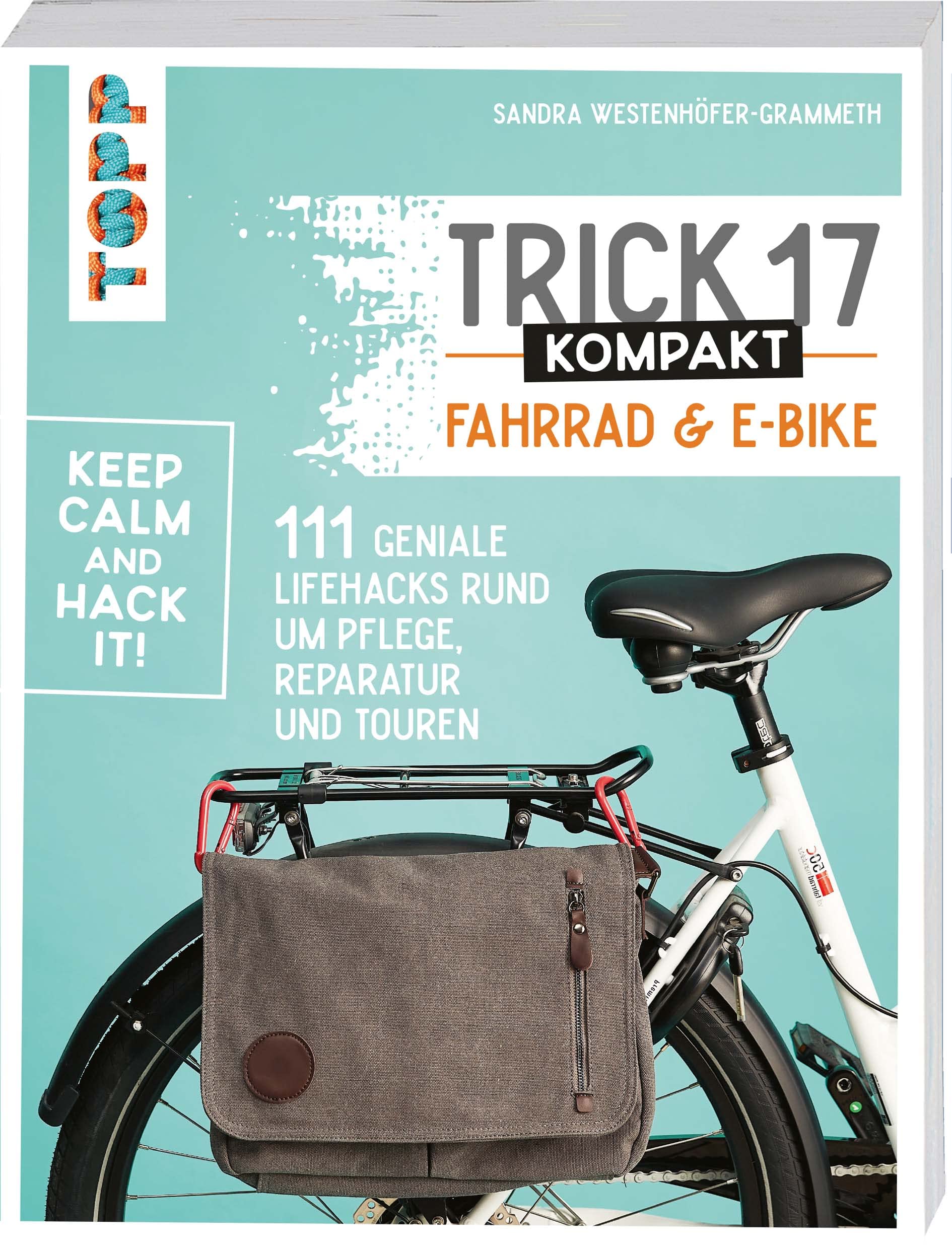 Trick 17 kompakt - Fahrrad und E-Bike: 111 geniale Lifehacks rund um Pflege, Reparatur und Touren