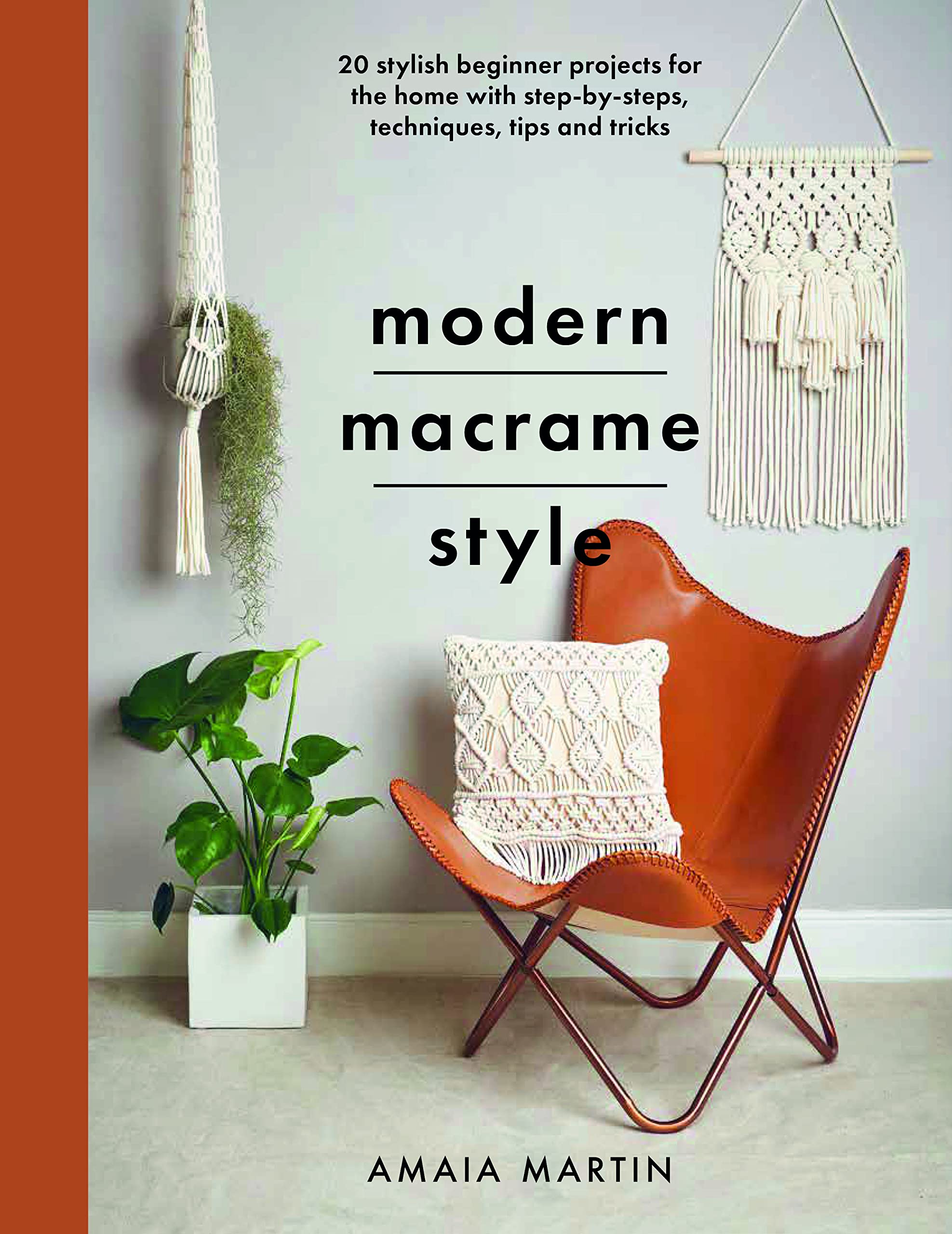 Modern Macrame Style: 20 stylish beginner projects for the home with step-by-steps, techniques, tips and tricks (Crafts)