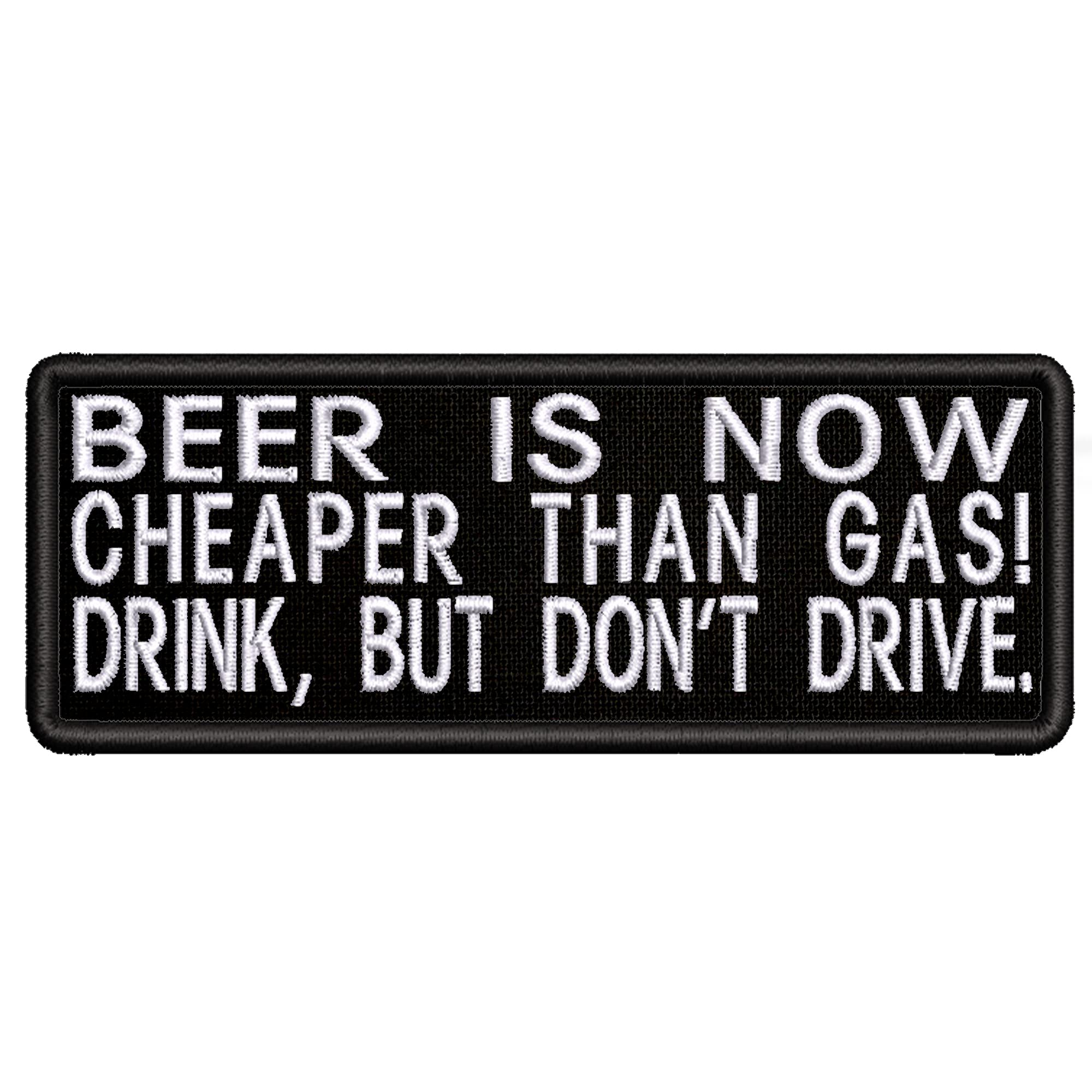 Beer is Now Cheaper Than Gas! Drink but Don't Drive Embroidered Patch Iron-On/Sew-On Funny Humor Sayings Badge Emblem Name Tag Decorative Gift Applique for Vest Jacket Jeans Bags Backpack Clothing