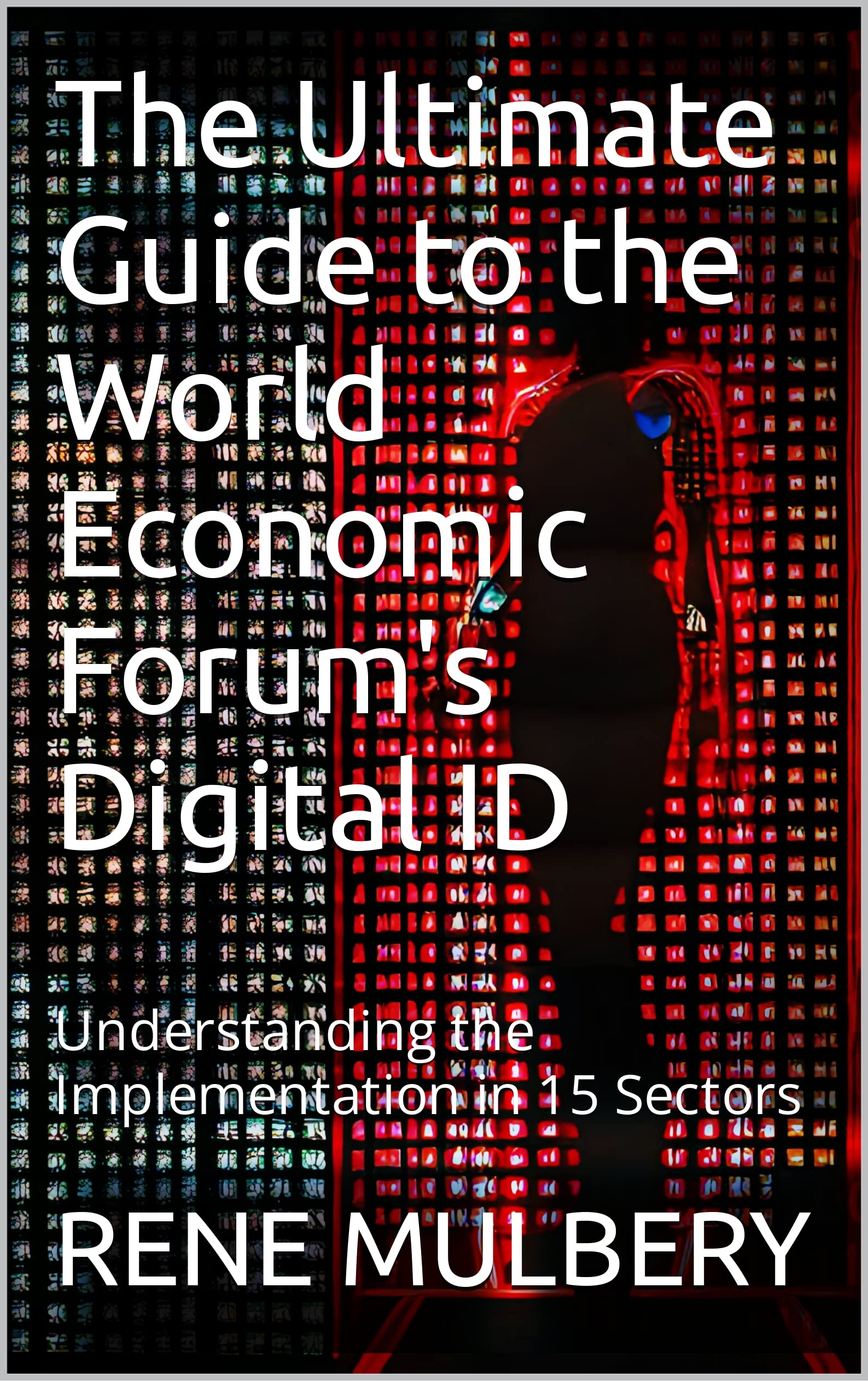 The Ultimate Guide to the World Economic Forum's Digital ID: Understanding the Implementation in 15 Sectors