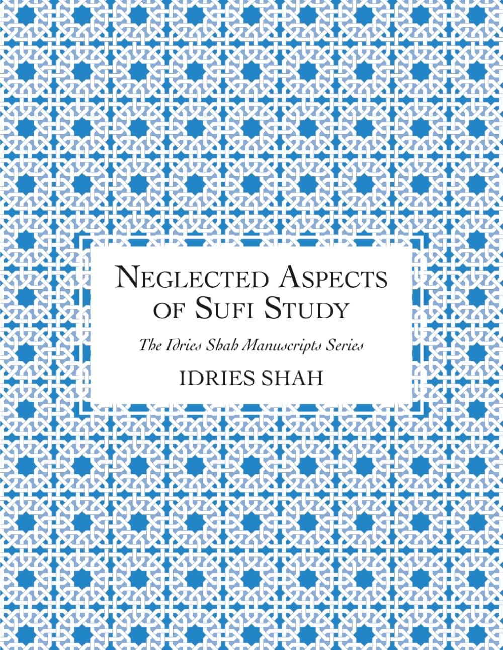 Neglected Aspects of Sufi Study: The Manuscript (The Idries Shah Manuscripts Series)