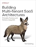 Building Multi-Tenant SaaS Architectures: Principles, Practices, and Patterns Using AWS