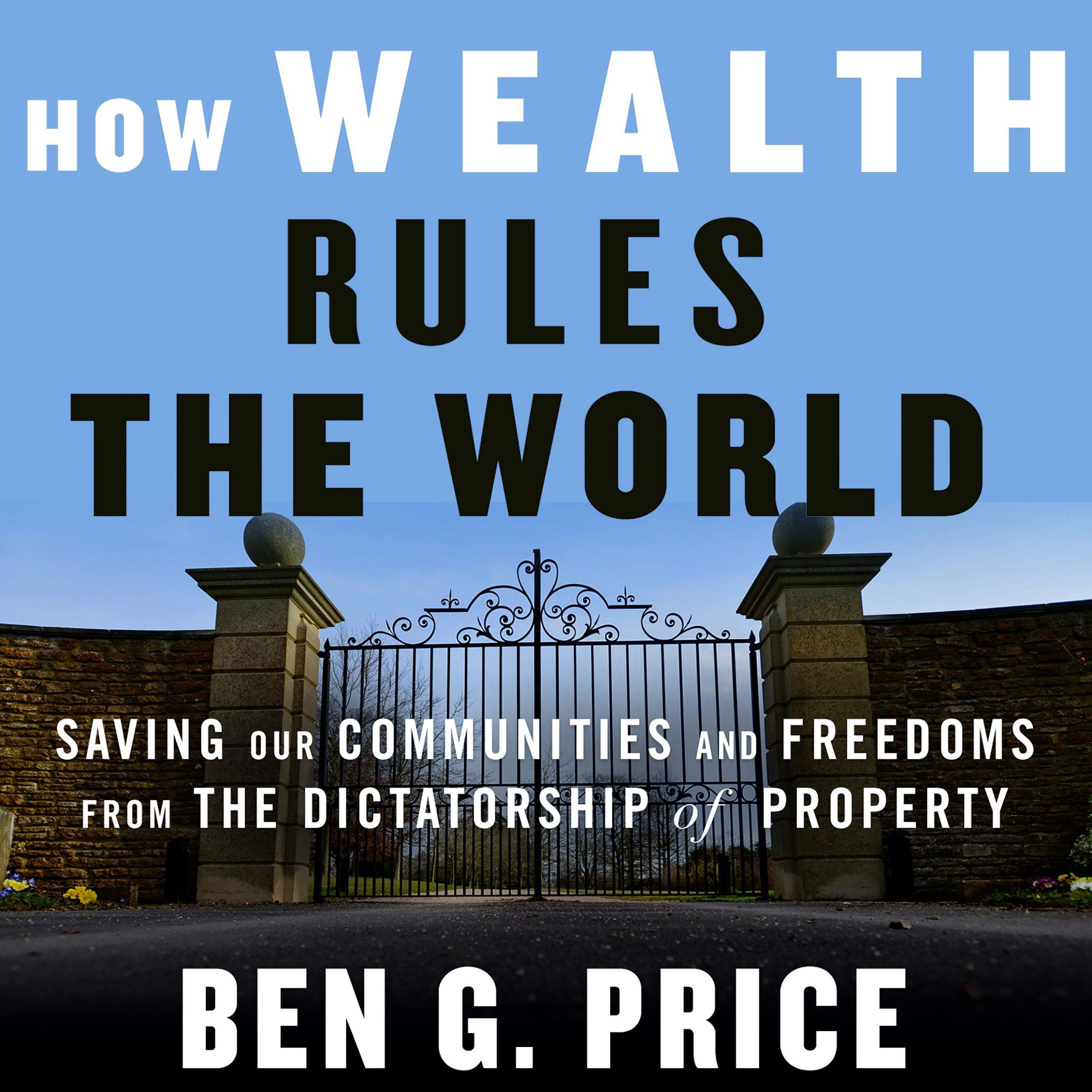 Cover art for How Wealth Rules the World: Saving Our Communities and Freedoms from the Dictatorship of Property