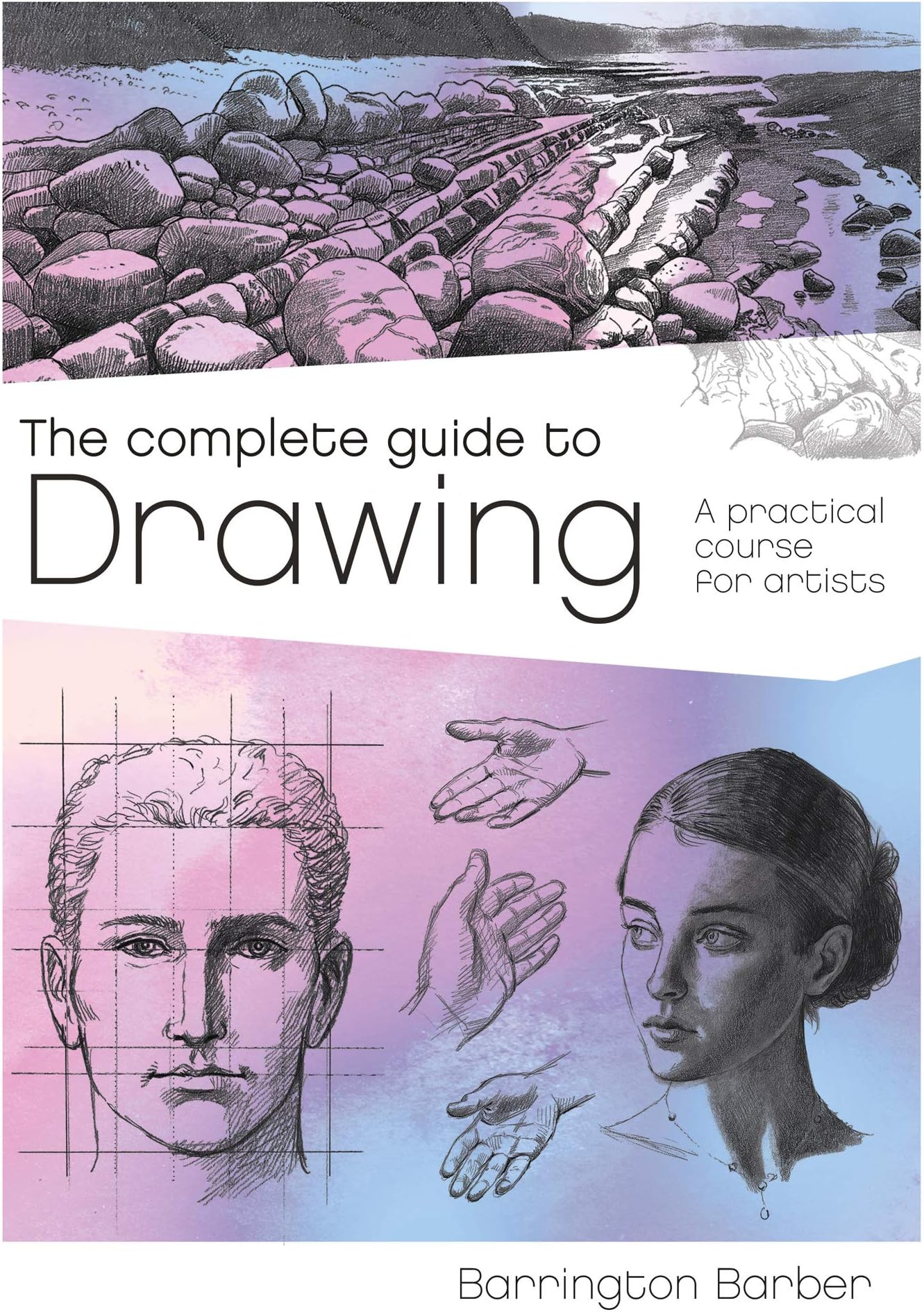 The Complete Guide to Drawing: A Practical Course for Artists