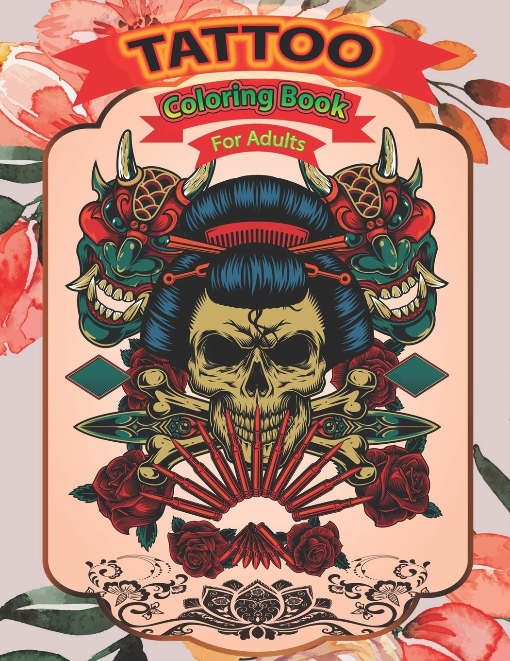 Tattoo coloring book for adults: A Coloring Pages For Adult Relaxation With Beautiful Modern Tattoo Designs Such As Sugar Skulls, Guns, Roses & More..
