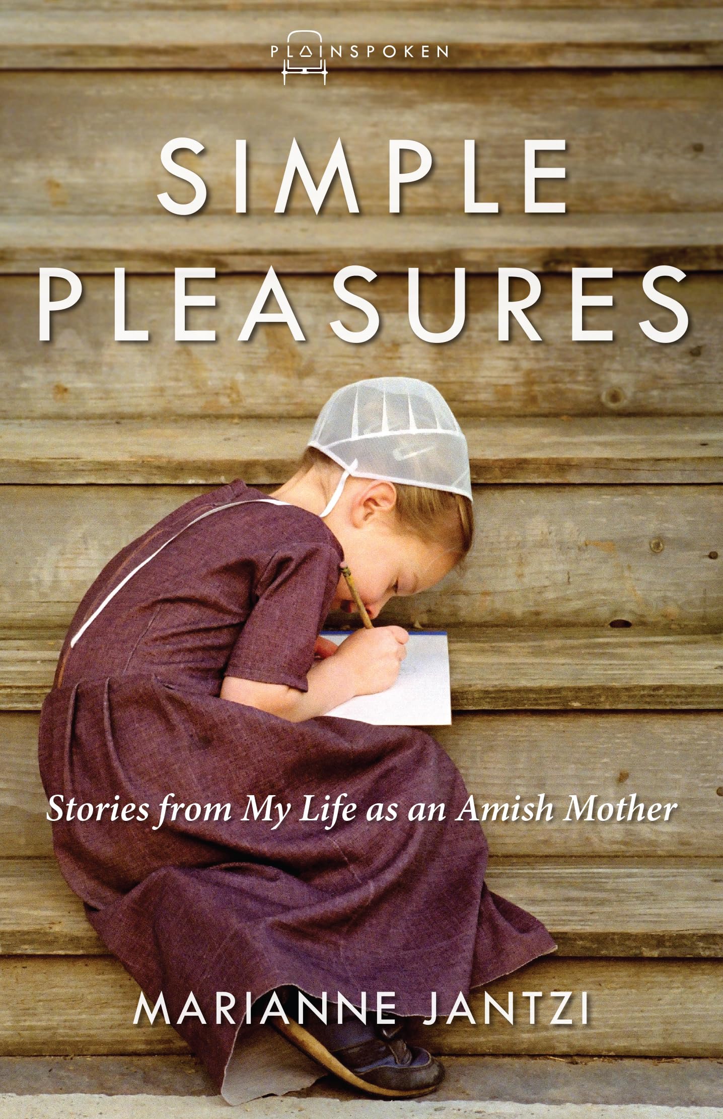 Simple Pleasures: Stories from My Life as an Amish Mother (Plainspoken)